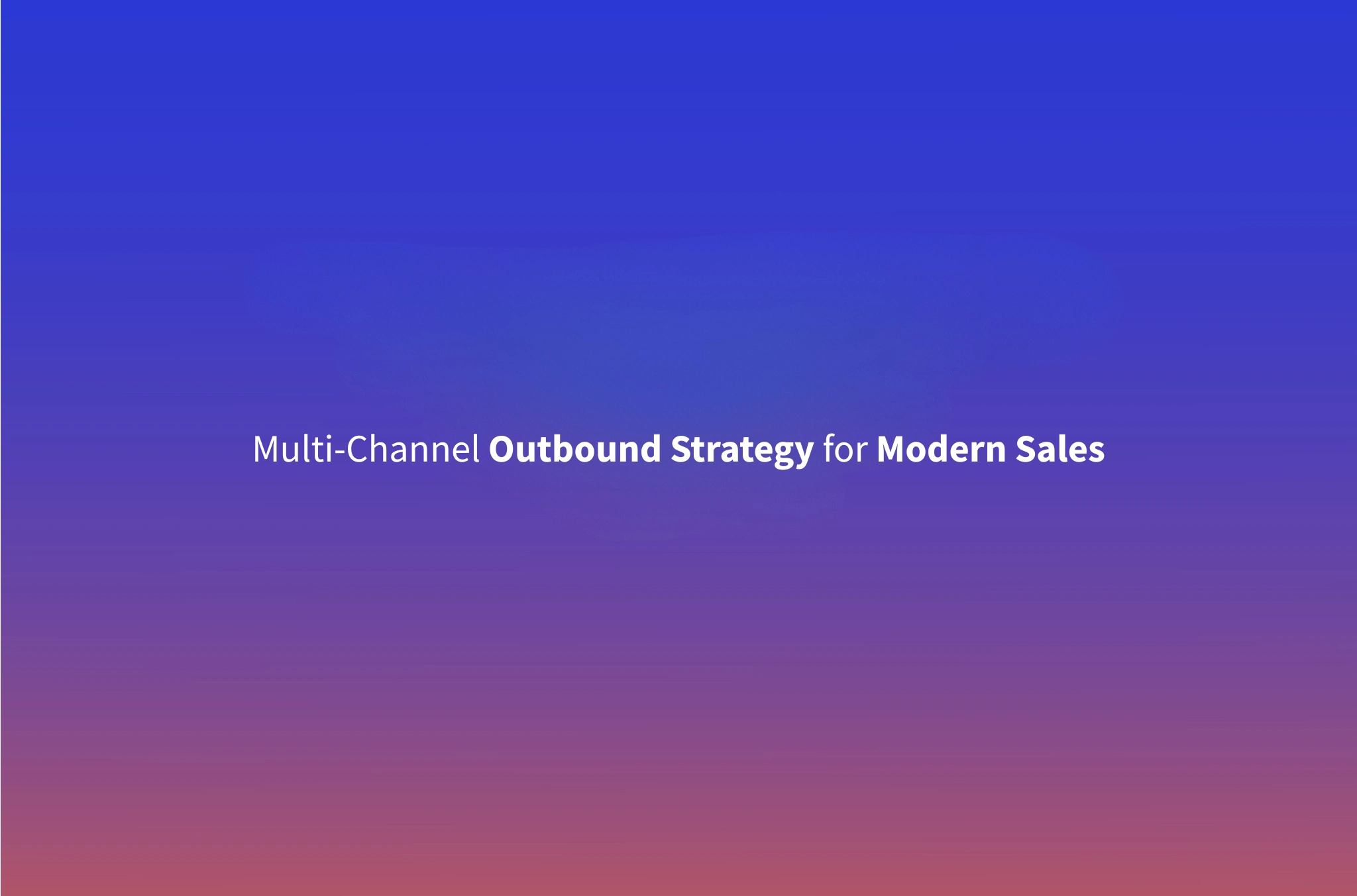 Multi-Channel Outbound Strategy: How to Build an AI-Powered Outbound System