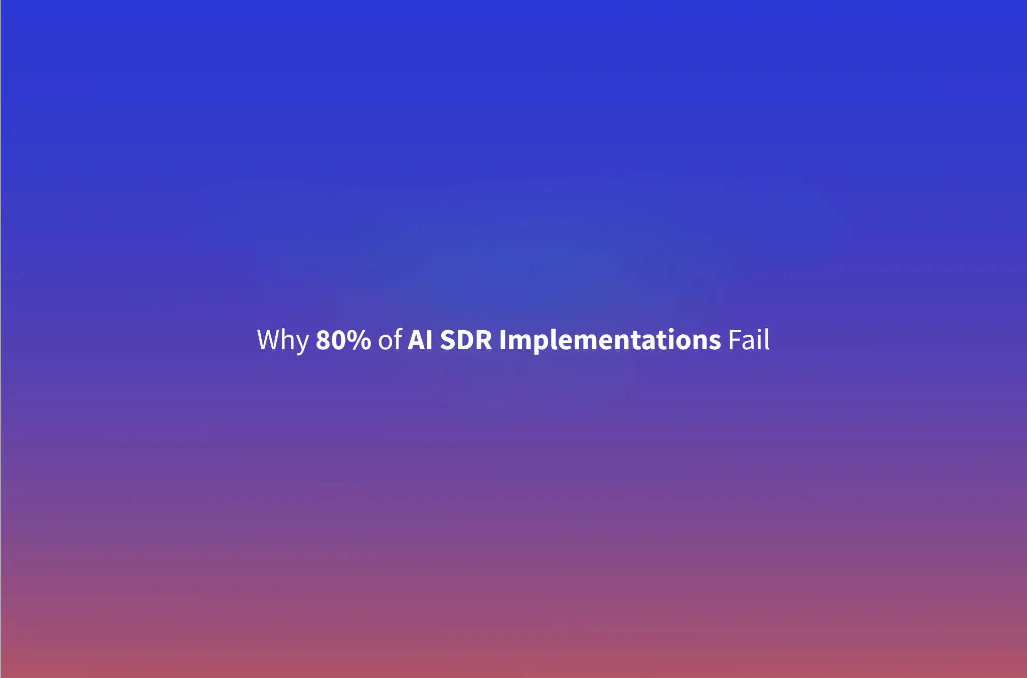 Why 80% of AI SDR Implementations Fail