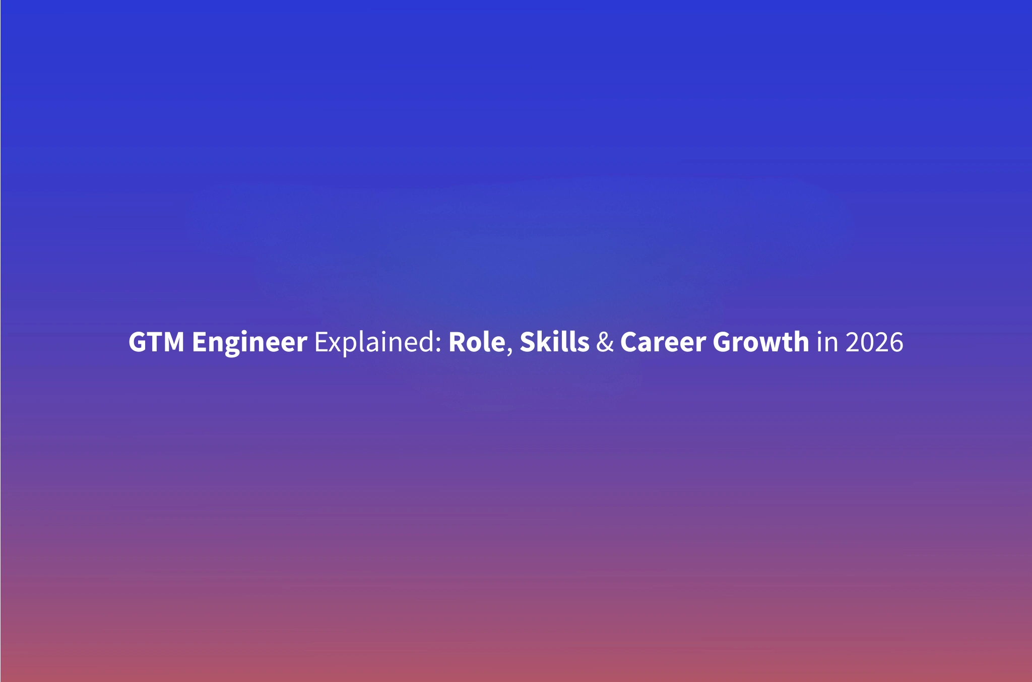 What Is a GTM Engineer? Role, Skills & Why Every B2B Team Needs One