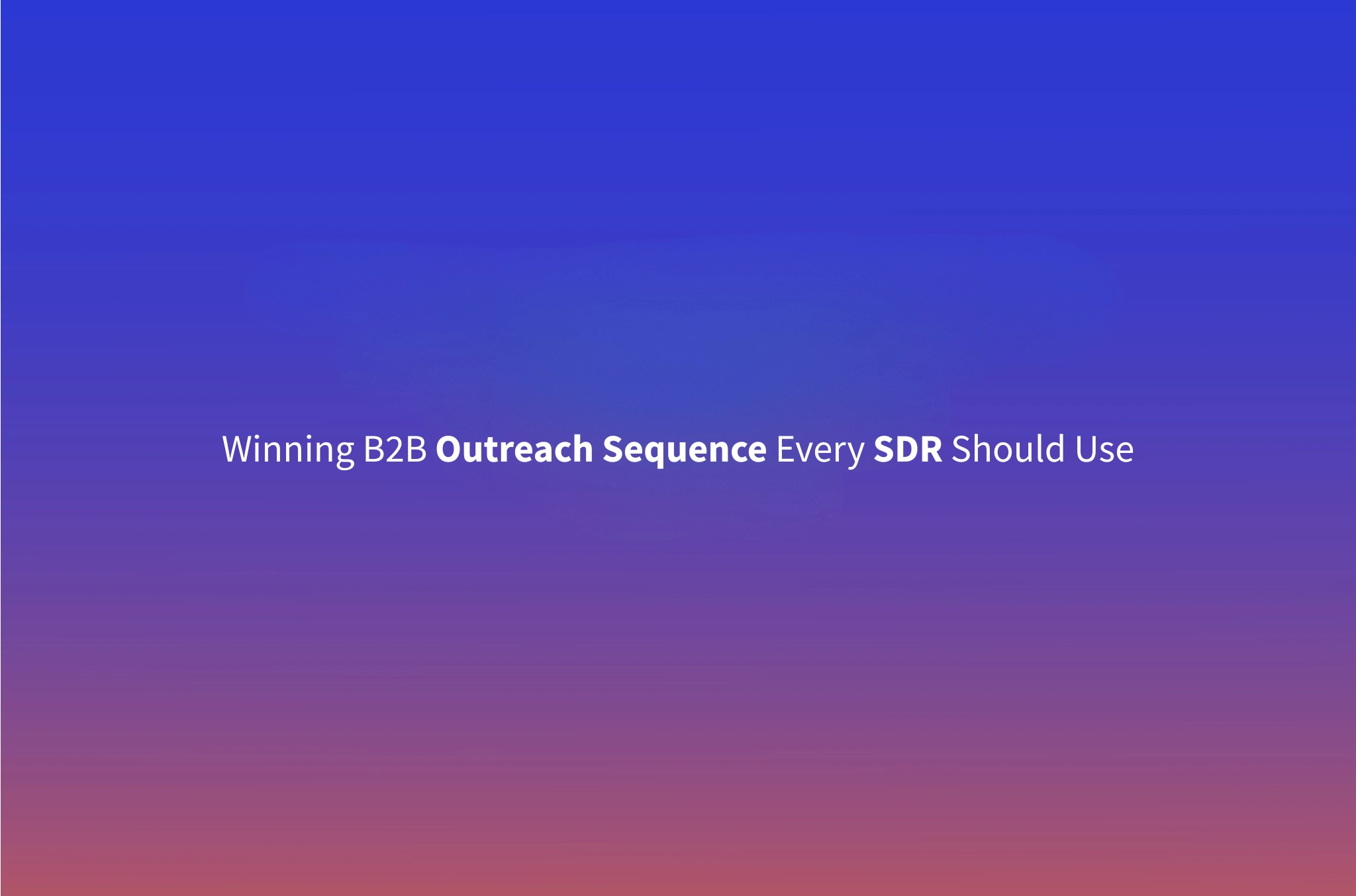 Sales Cadence: The Optimal B2B Outreach Sequence for 2026