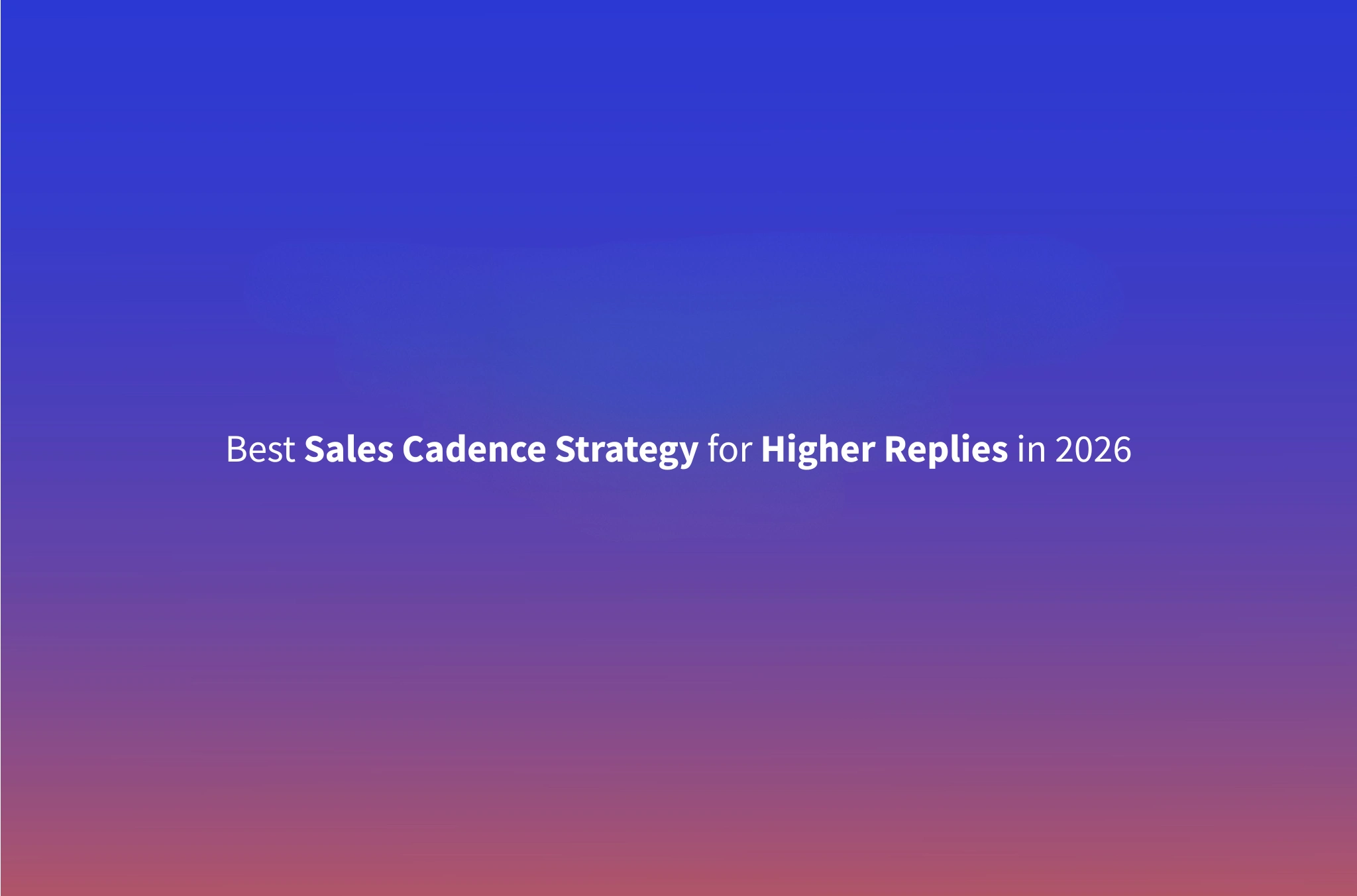 Sales Cadence: The Optimal B2B Outreach Sequence for 2026