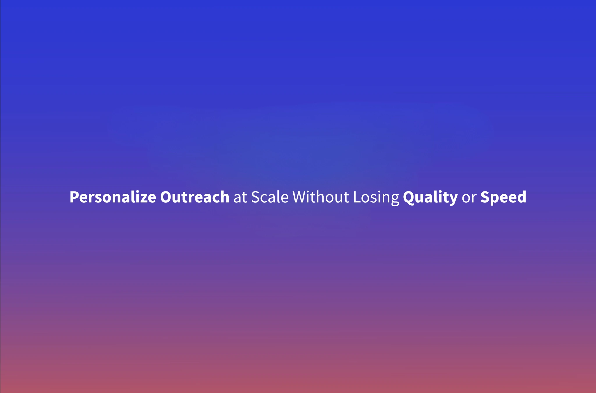 How to Personalize Cold Outreach at Scale Without Losing Quality