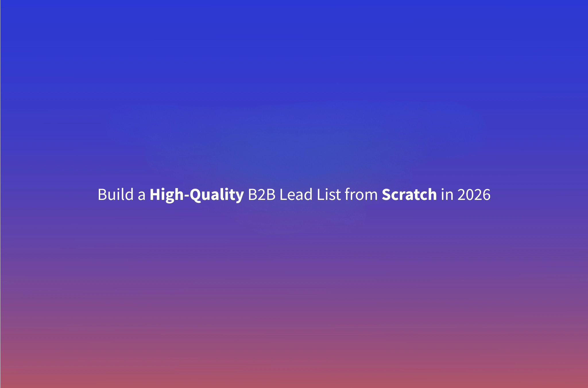 How to Build a B2B Lead List from Scratch in 2026