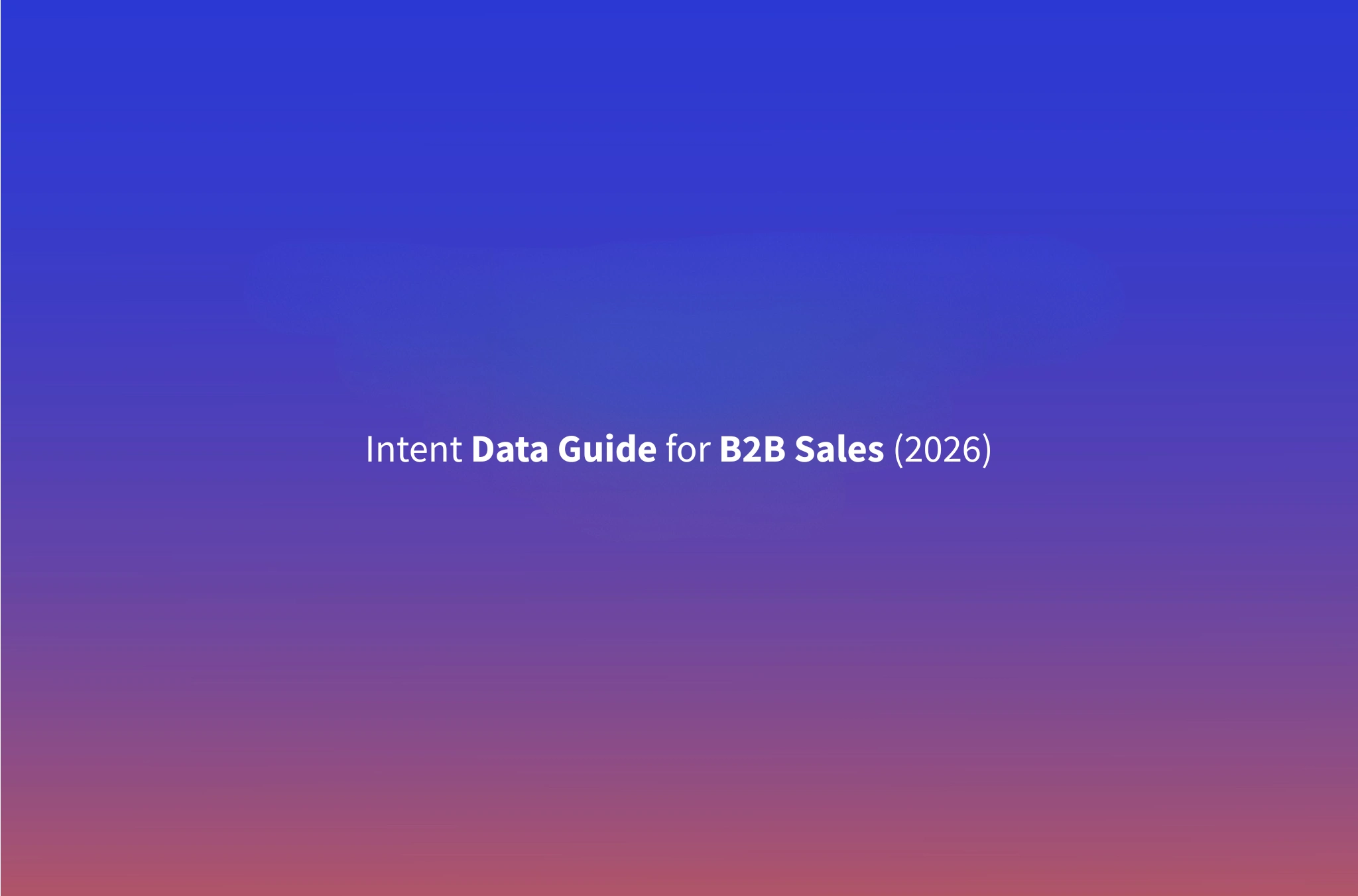 What Is Intent Data? How to Use Buying Signals for B2B Outbound (2026)