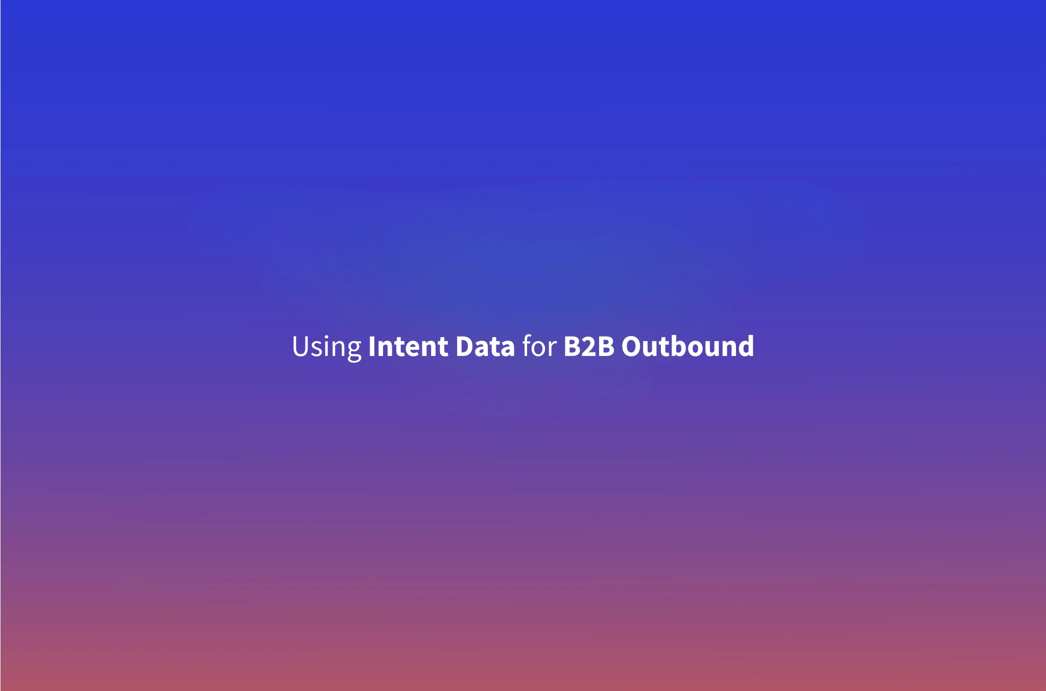 What Is Intent Data? How to Use Buying Signals for B2B Outbound (2026)