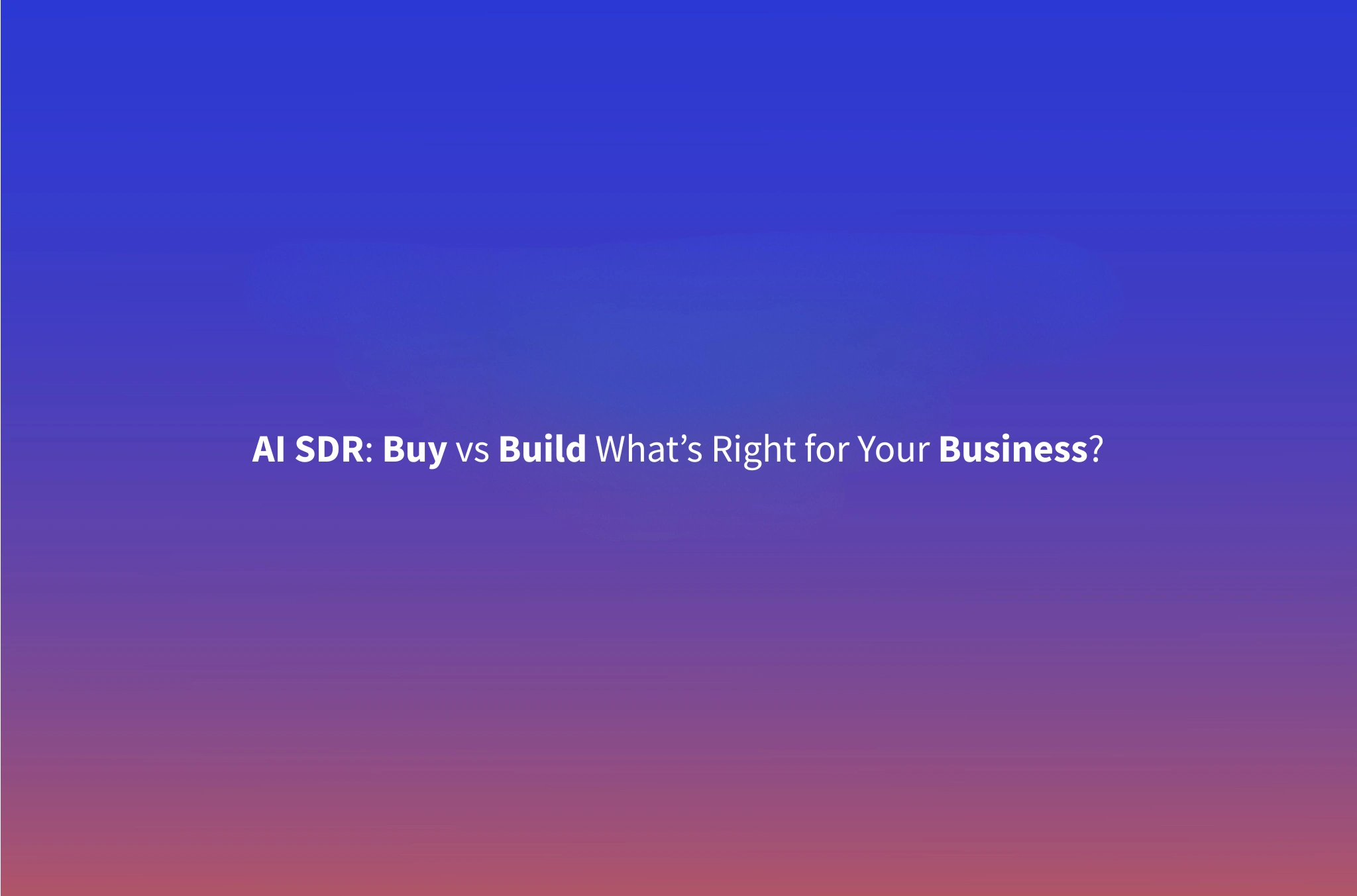 AI SDR Buy vs Build: A Practical Decision Framework