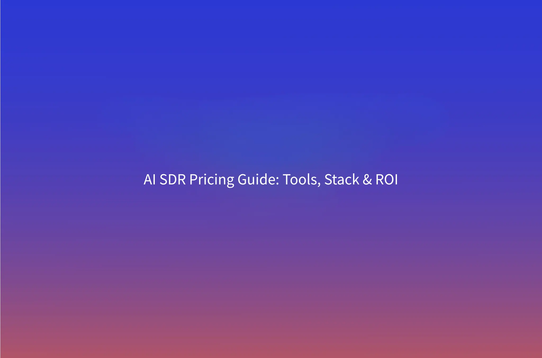 AI SDR Pricing: What You'll Actually Pay in 2026