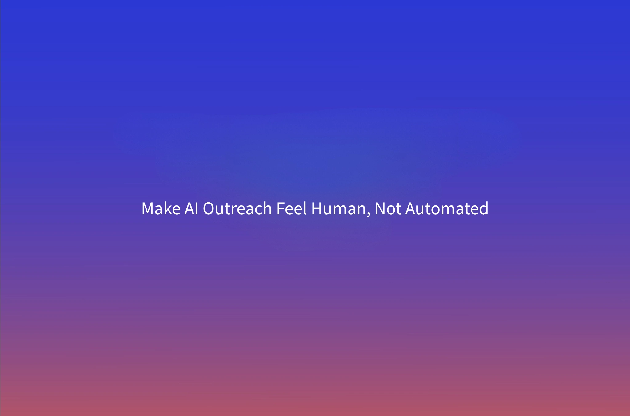 How to Make AI Outbound Feel Human
