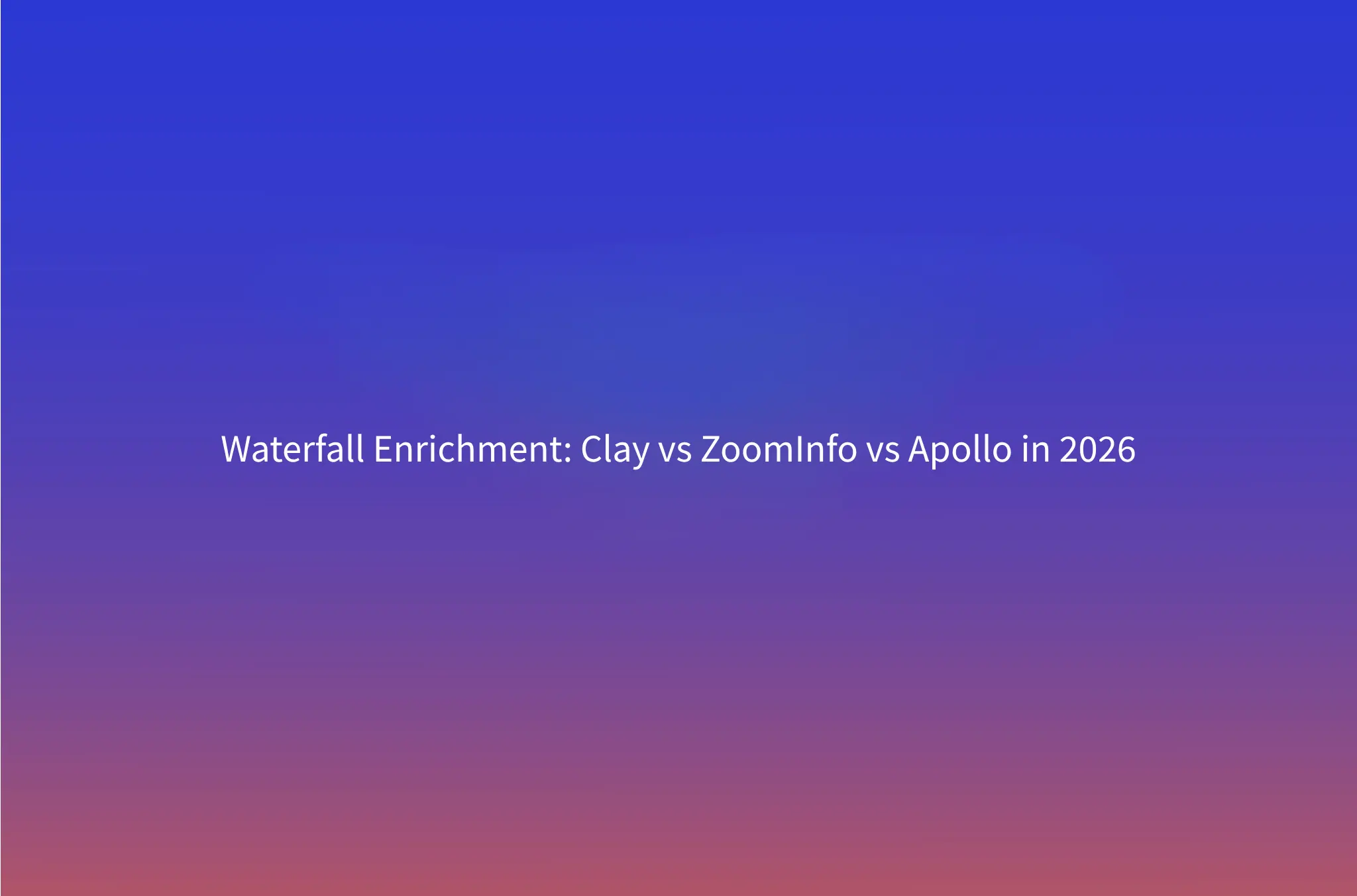 Waterfall Enrichment: Clay vs ZoomInfo vs Apollo