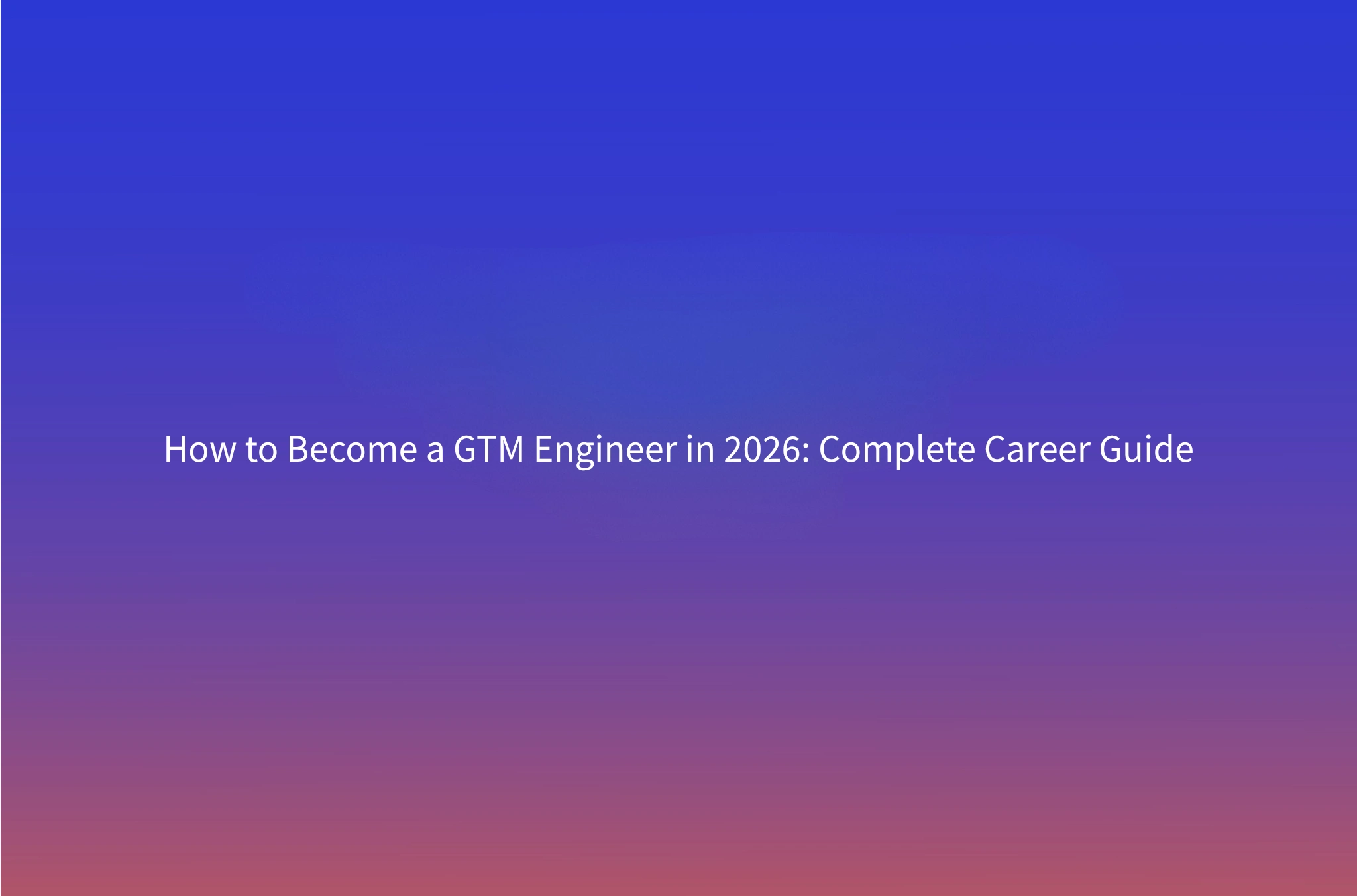 How to Become a GTM Engineer in 2026