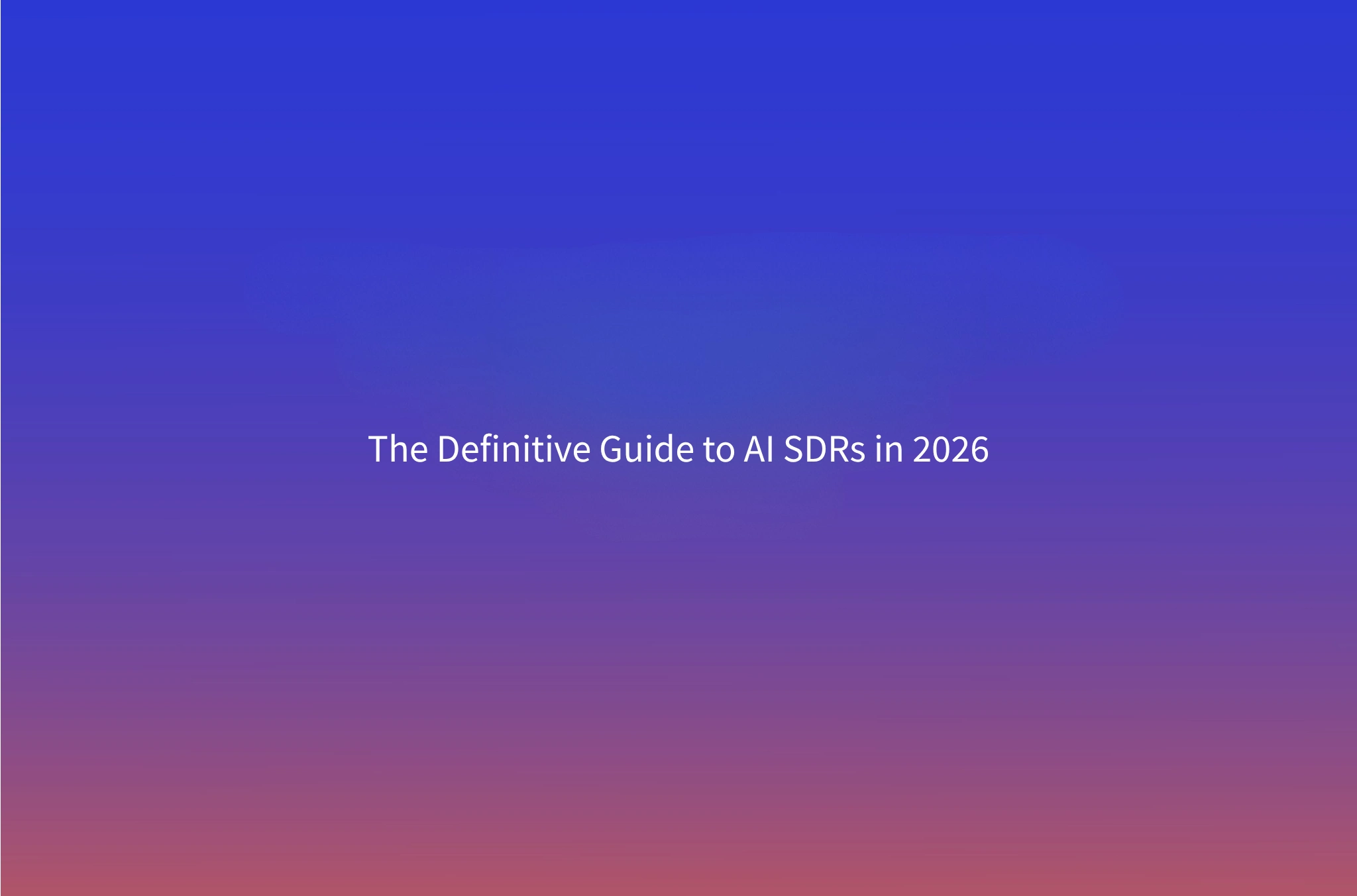 The Definitive Guide to AI SDRs