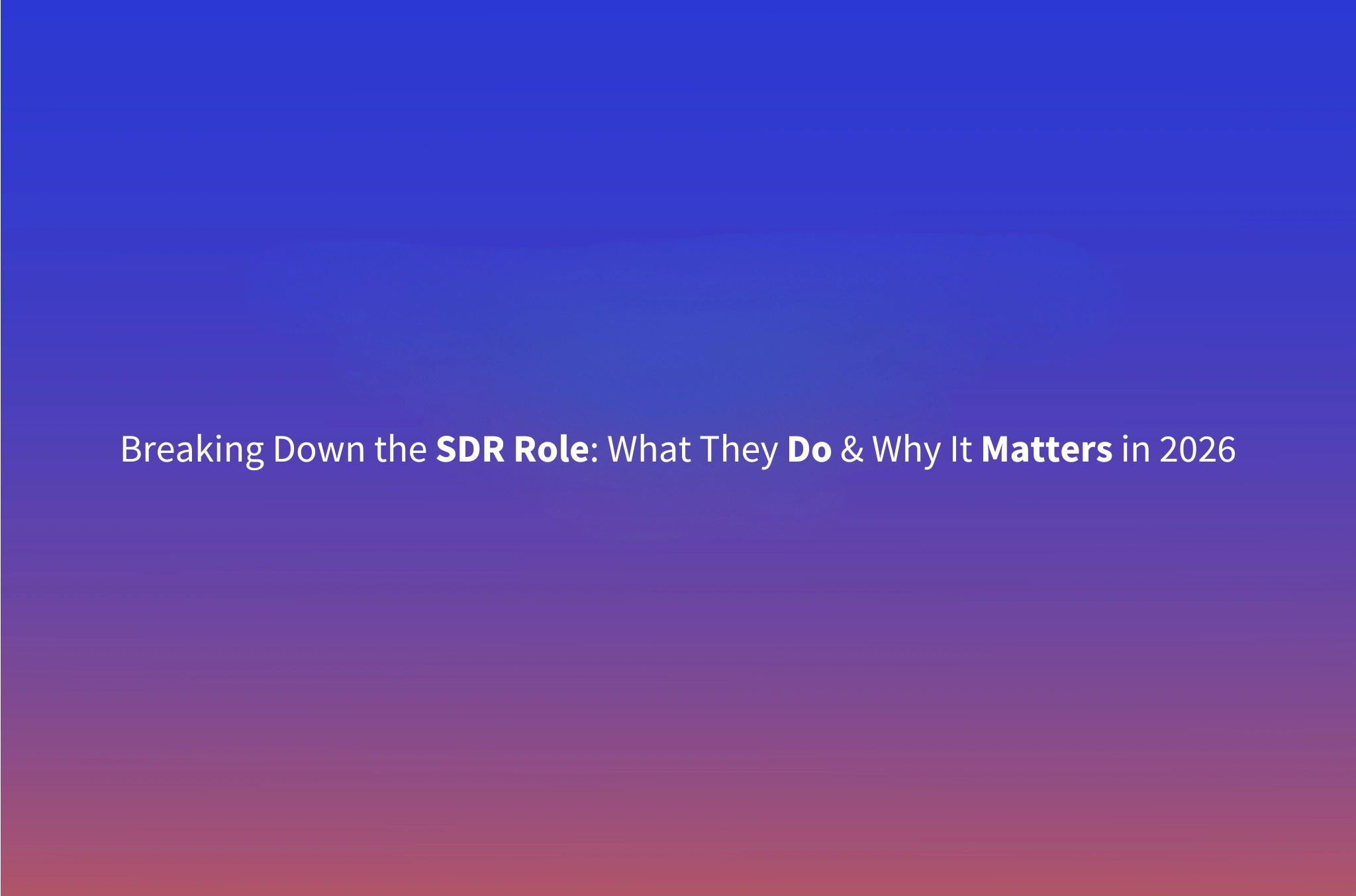 What Is an SDR in Sales? A Real-World Guide for 2026