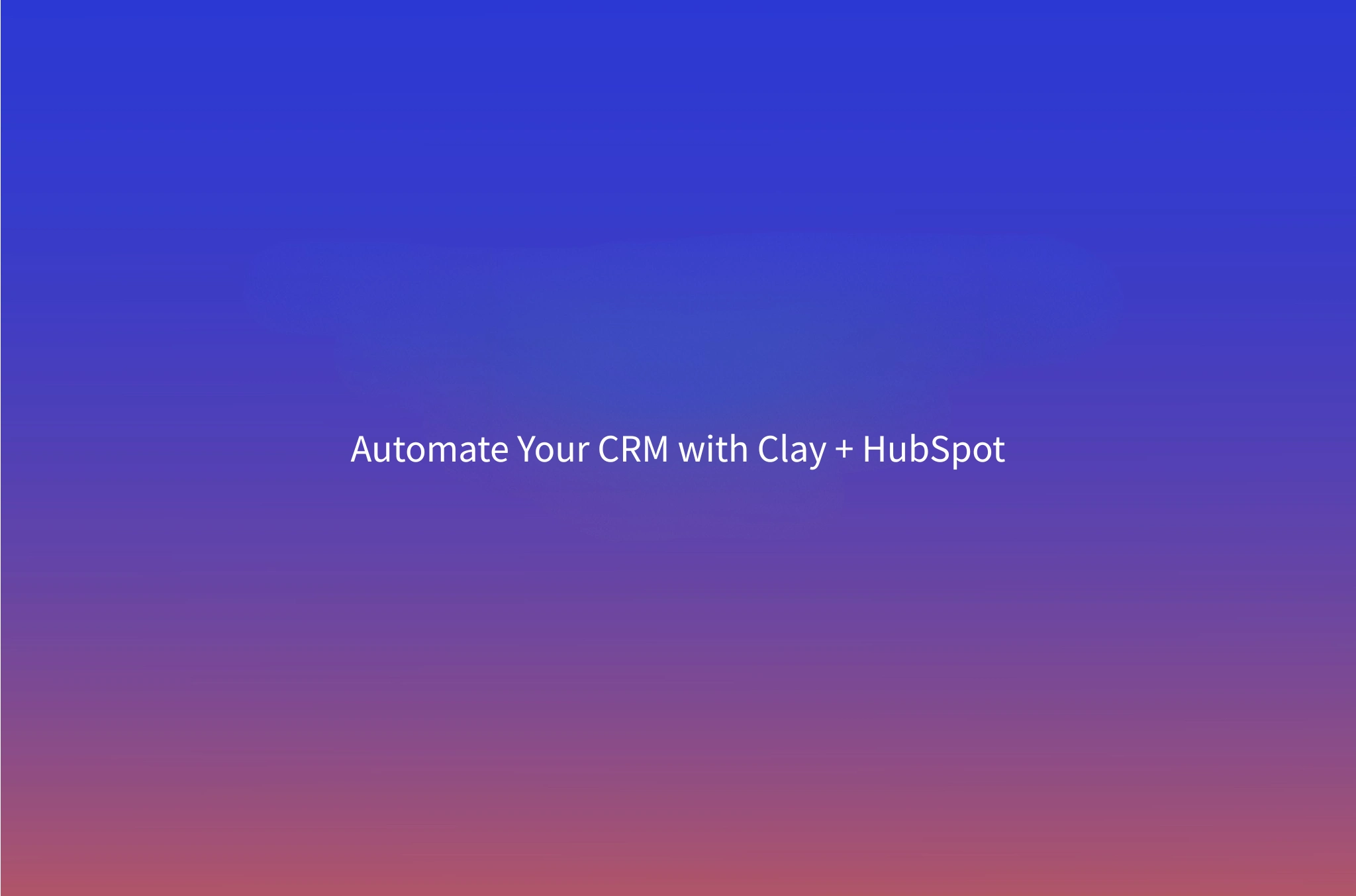 Clay + HubSpot Integration Guide 2026: Sync Enriched Contacts Automatically