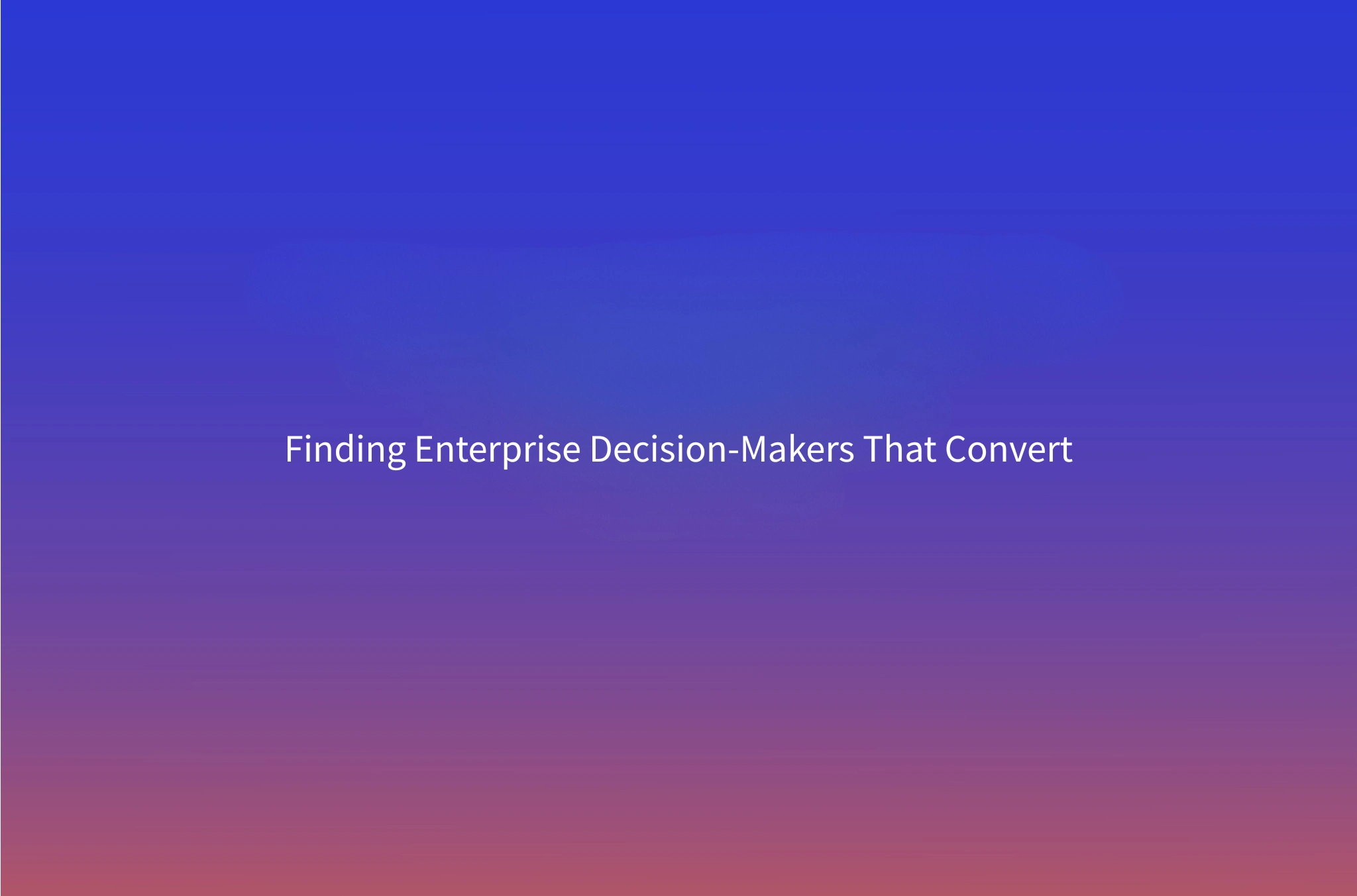 Finding and Targeting Decision-Makers at Enterprise Companies: A Signal-Based Stakeholder Guide
