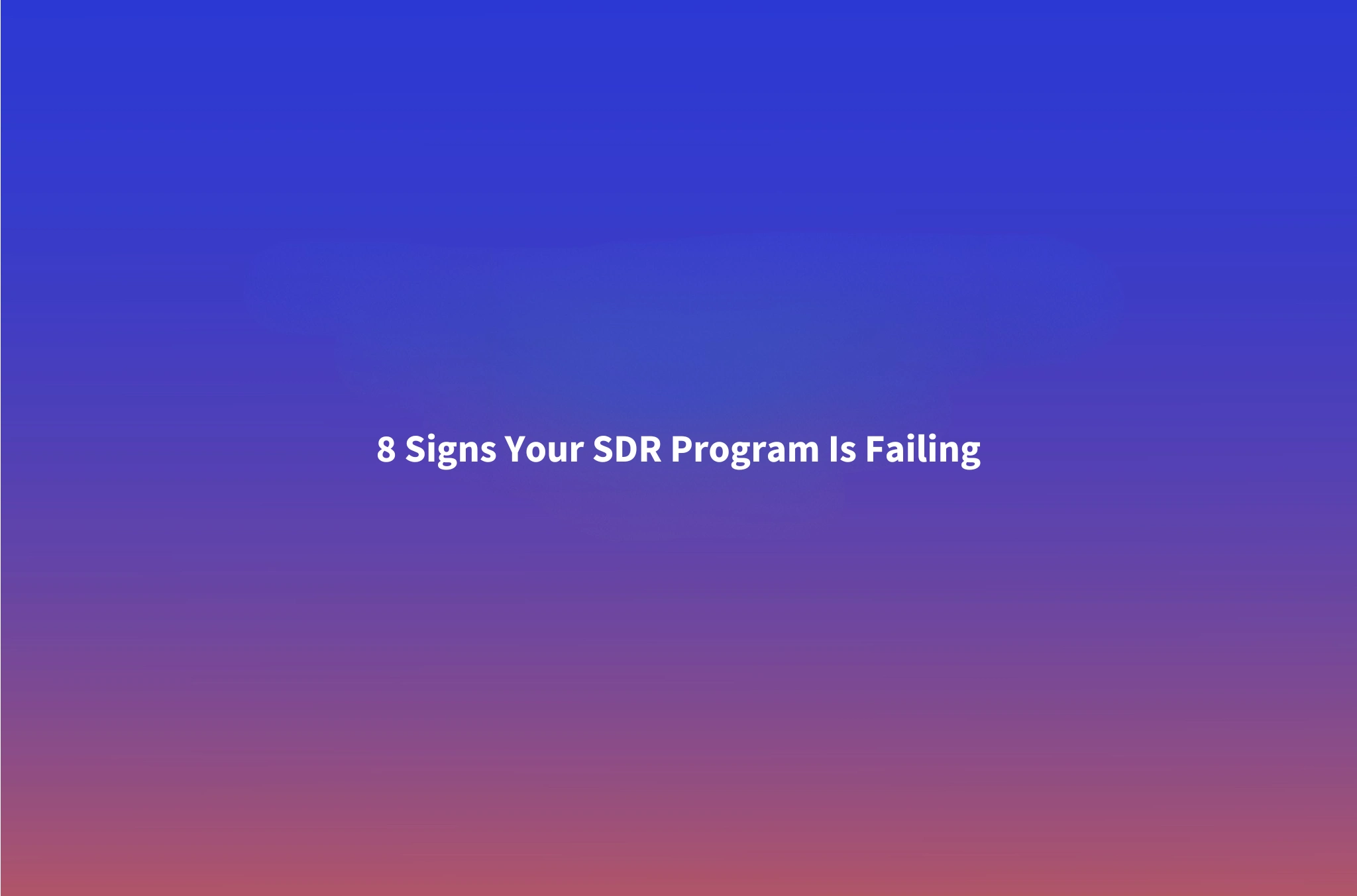 8 Signs Your SDR Program Is Costing More Than It's Producing — And What B2B Founders Do Next