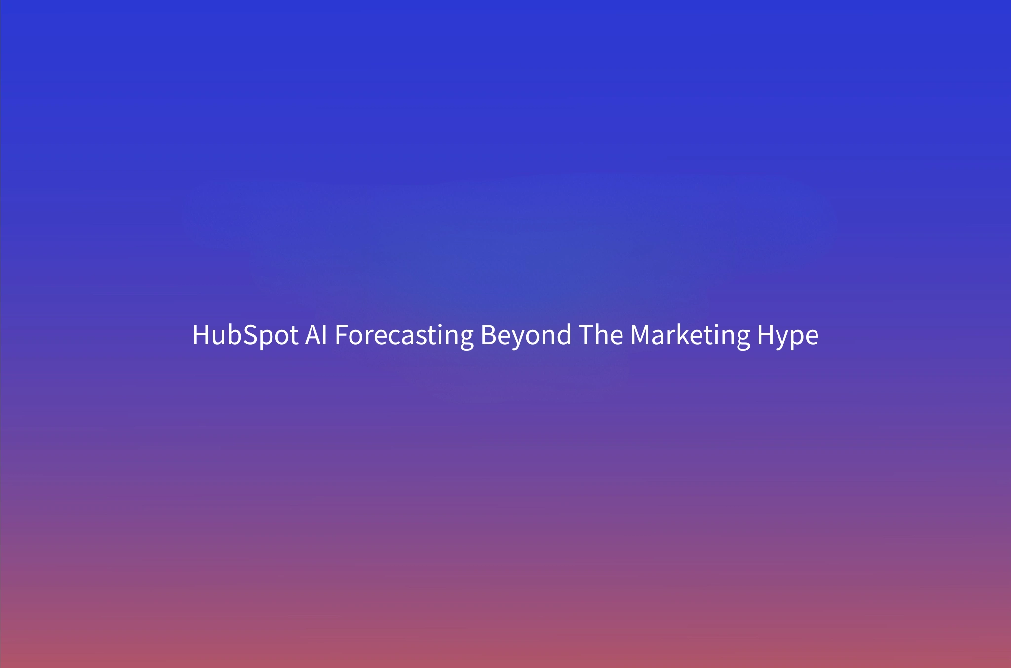 HubSpot AI Forecasting: What Actually Improves Accuracy (and What's Just Theater)
