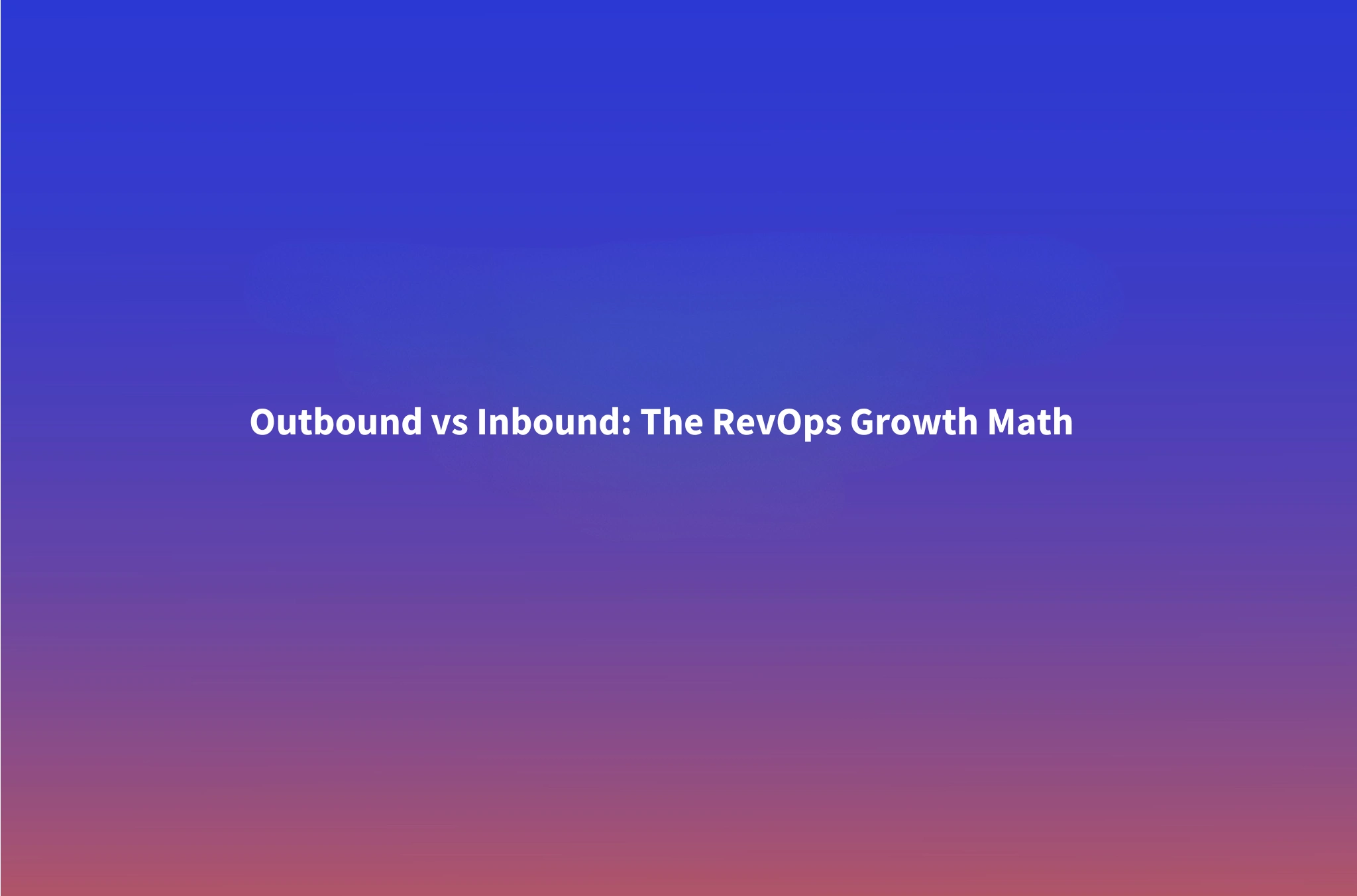 The Outbound-vs-Inbound Math: When B2B RevOps Teams Should Stop Investing in SEO