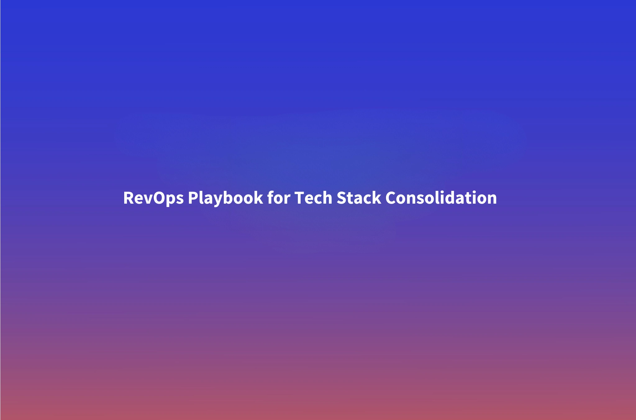 Tech Stack Consolidation: A RevOps Playbook for the No-App Future