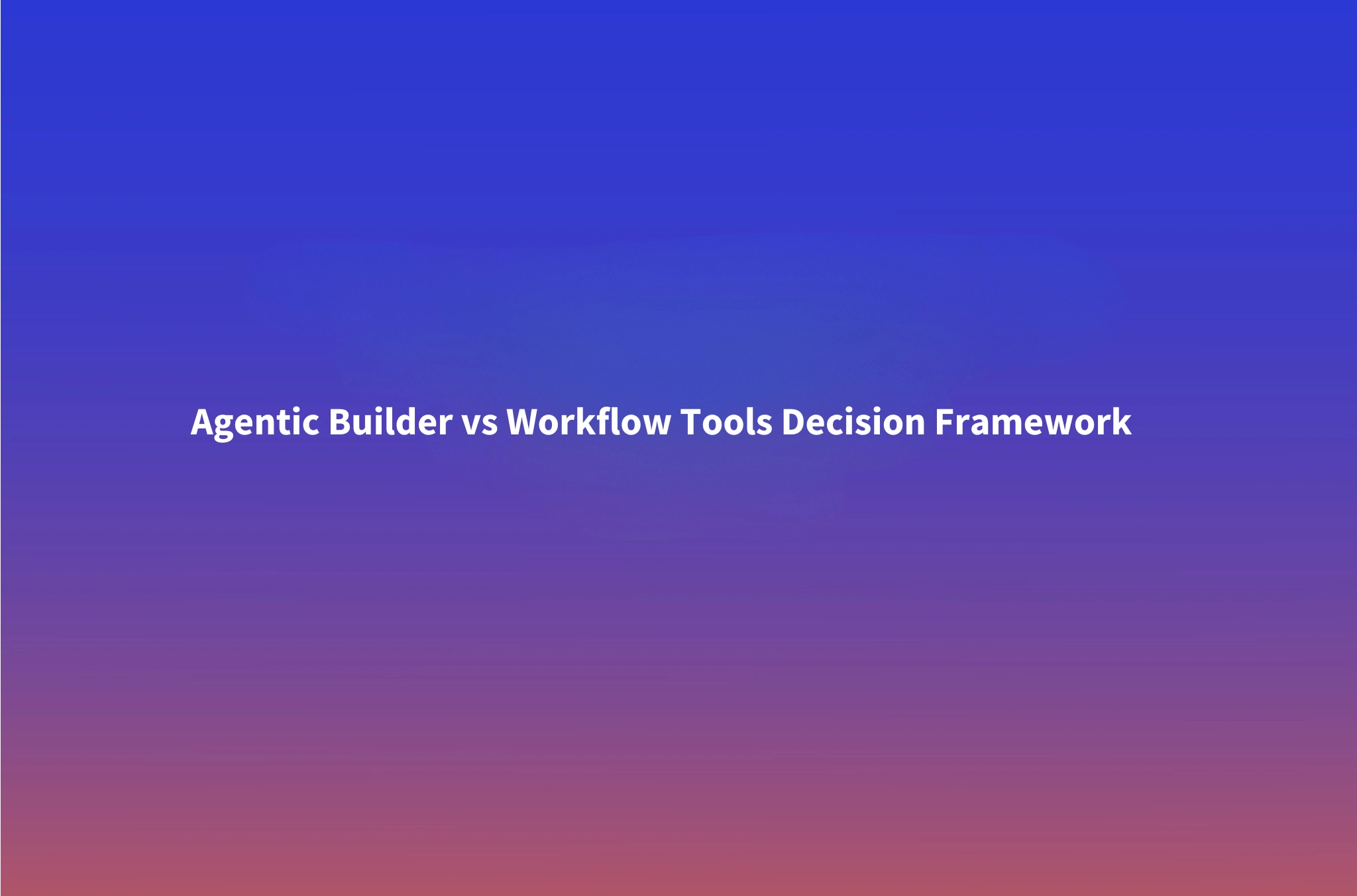 When to Choose an Agentic Builder Over a Static Workflow Tool: A Decision Framework for GTM Teams