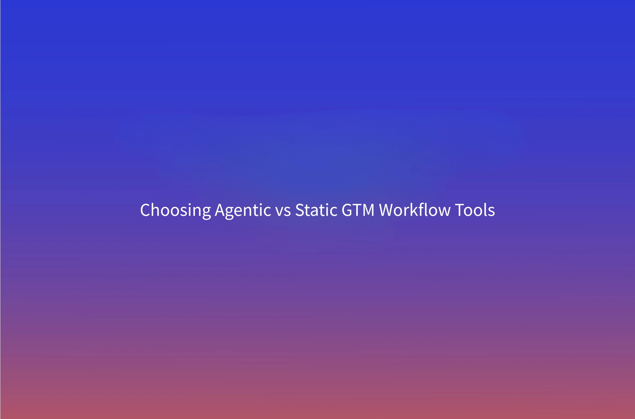 When to Choose an Agentic Builder Over a Static Workflow Tool: A Decision Framework for GTM Teams