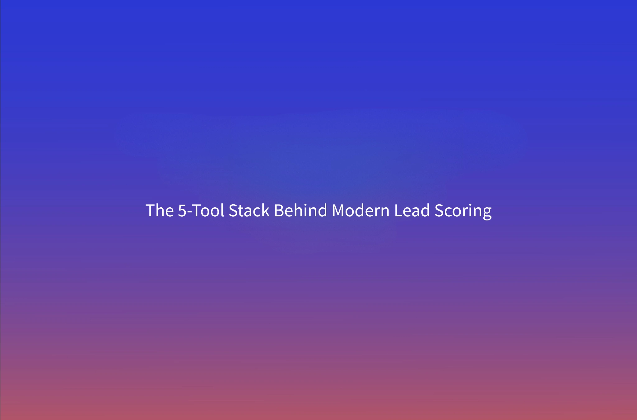 Real-Time Sales Signals for B2B Lead Scoring: The 5-Tool Stack and the Scoring Logic Behind It