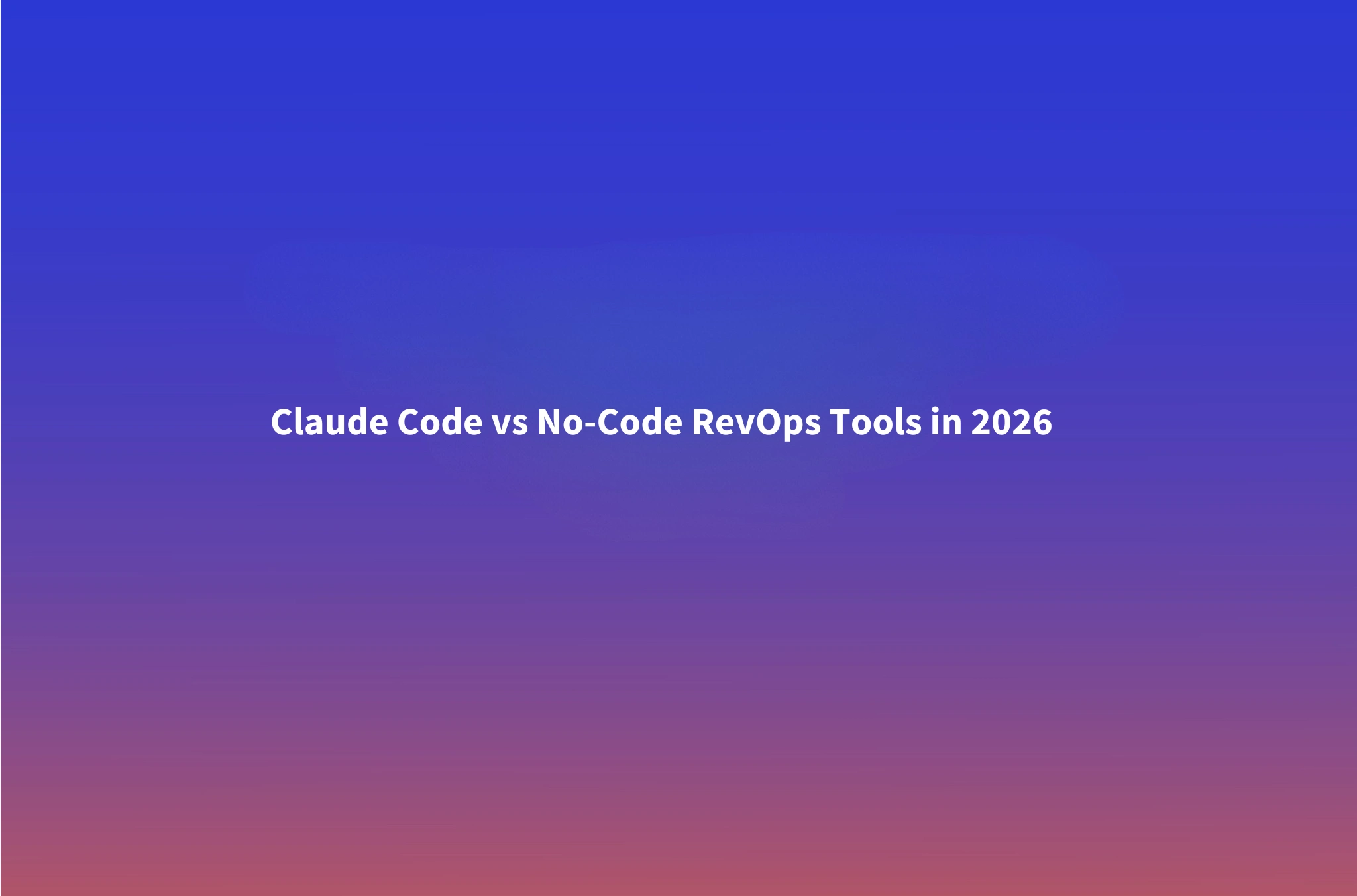 Claude Code vs No-Code Tools for RevOps Automation: Which Wins in 2026?