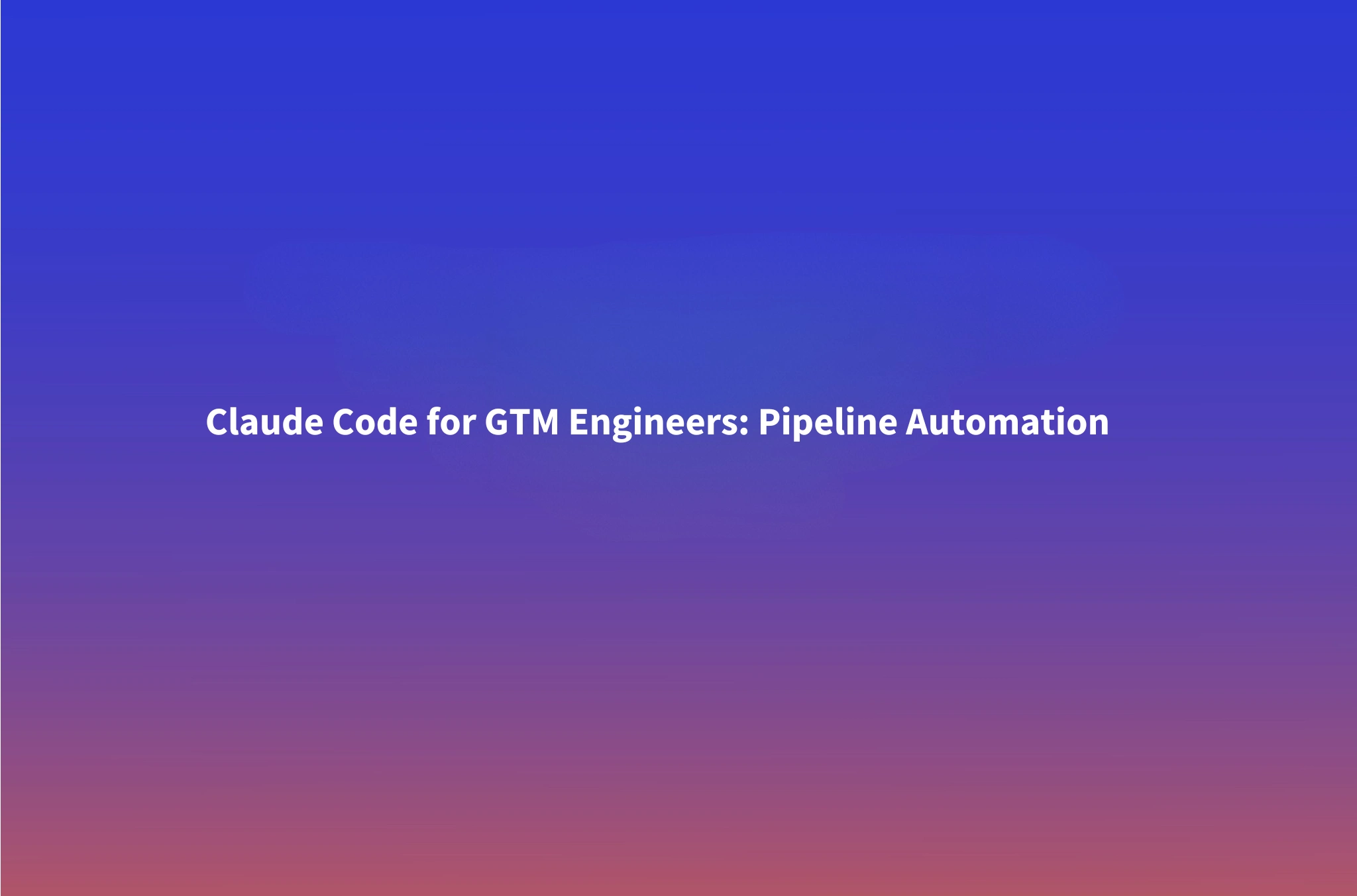 Claude Code for GTM Engineers: Building Pipeline Workflows Without Engineering Headcount