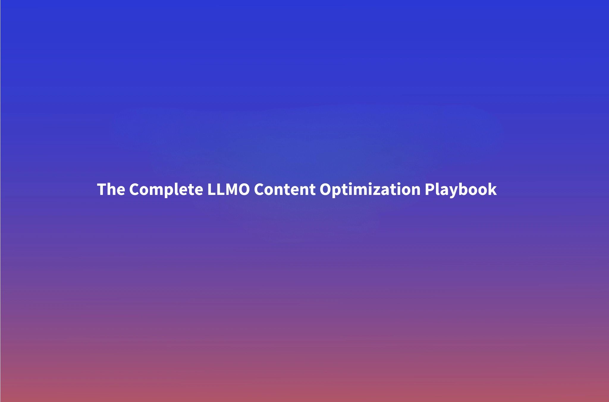 How to Optimize Content for LLMs: The LLMO Playbook (2026)