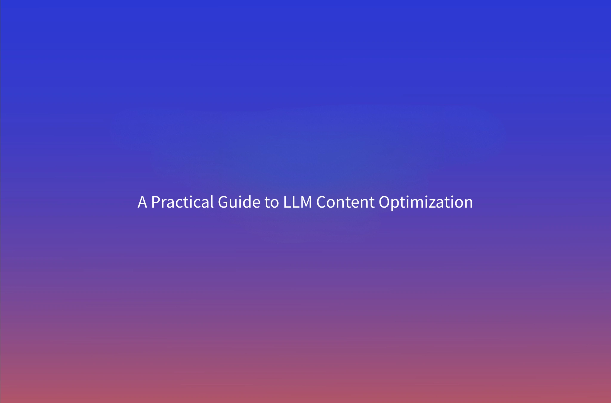 How to Optimize Content for LLMs: The LLMO Playbook (2026)