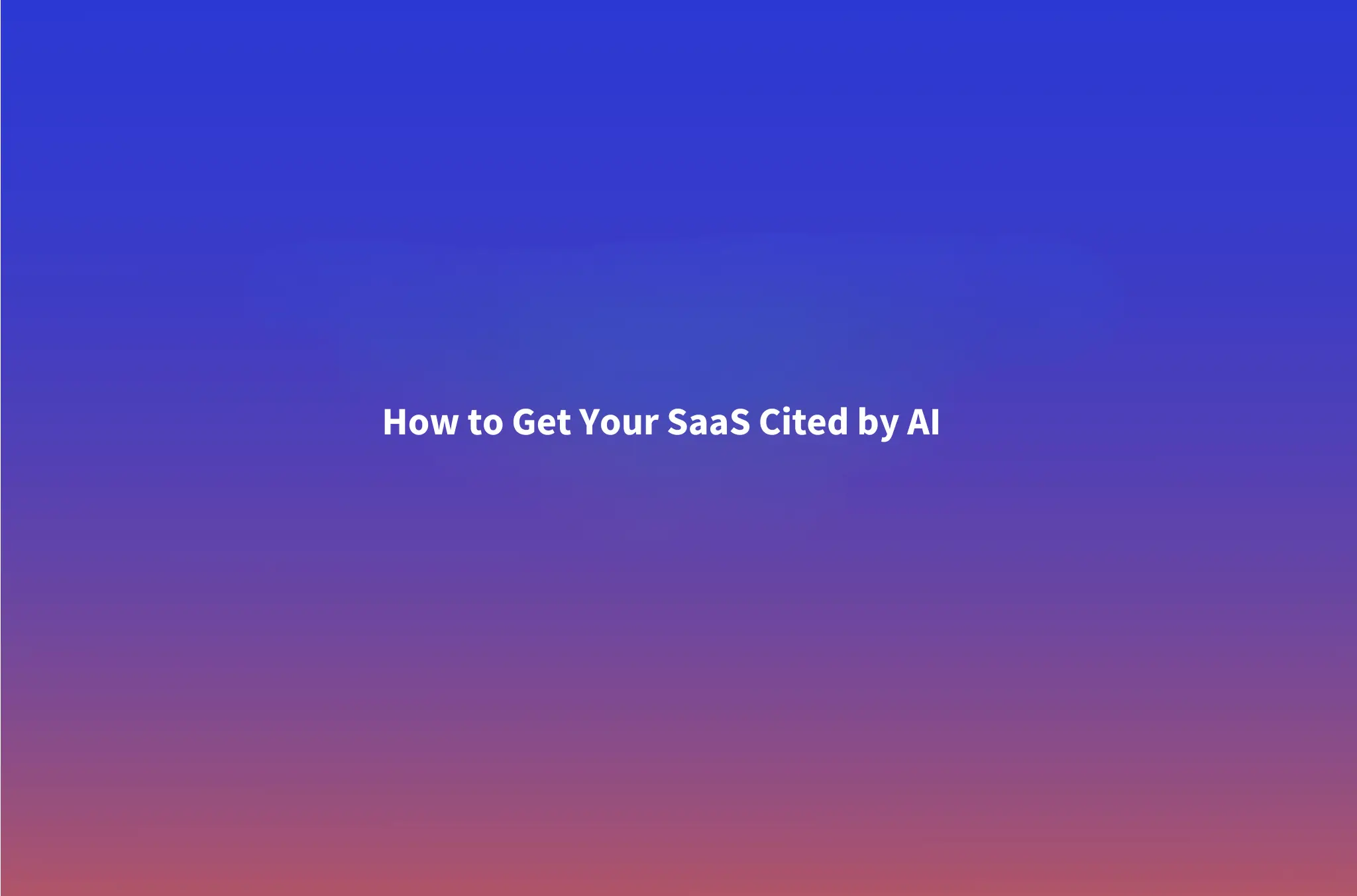 LLMO for B2B SaaS: How to Get Your Product Cited by AI (2026)