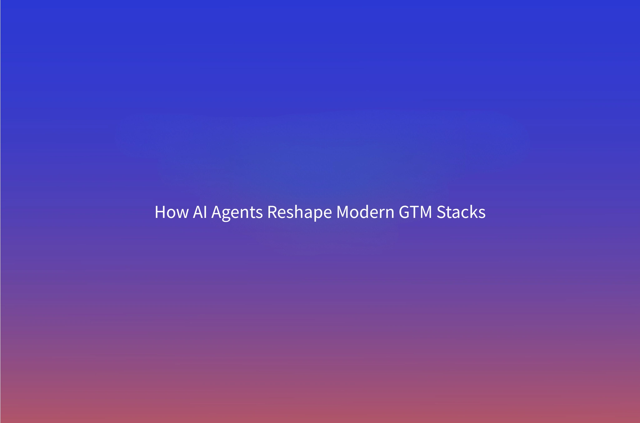 Agentic GTM in 2026: How AI Agents & GTM Engineering Reshape the Stack