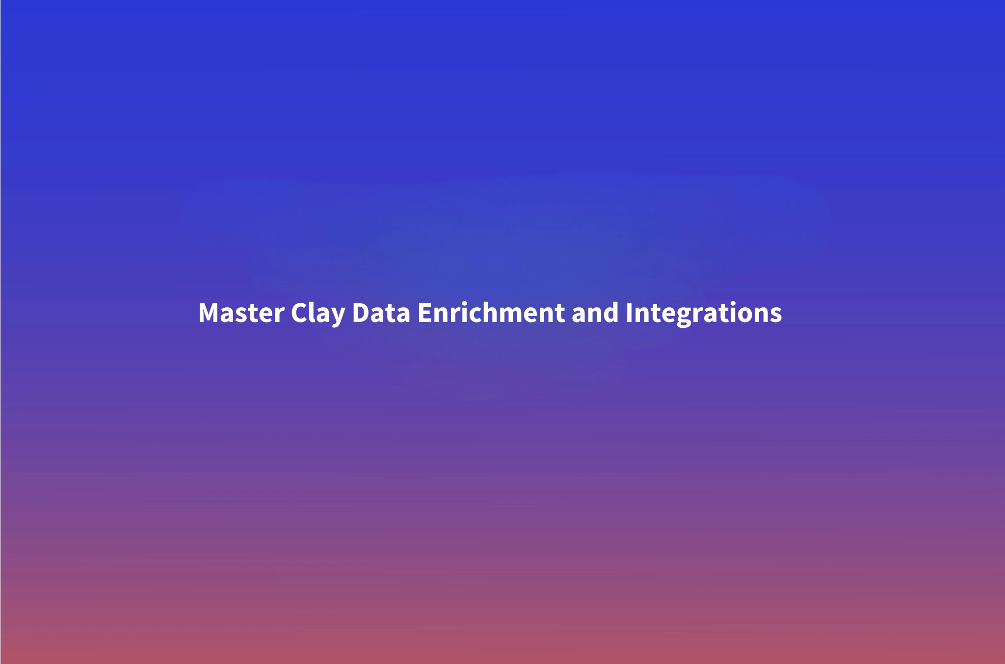 Clay Data Enrichment Guide: Fields, Integrations & Waterfall Setup (2026)