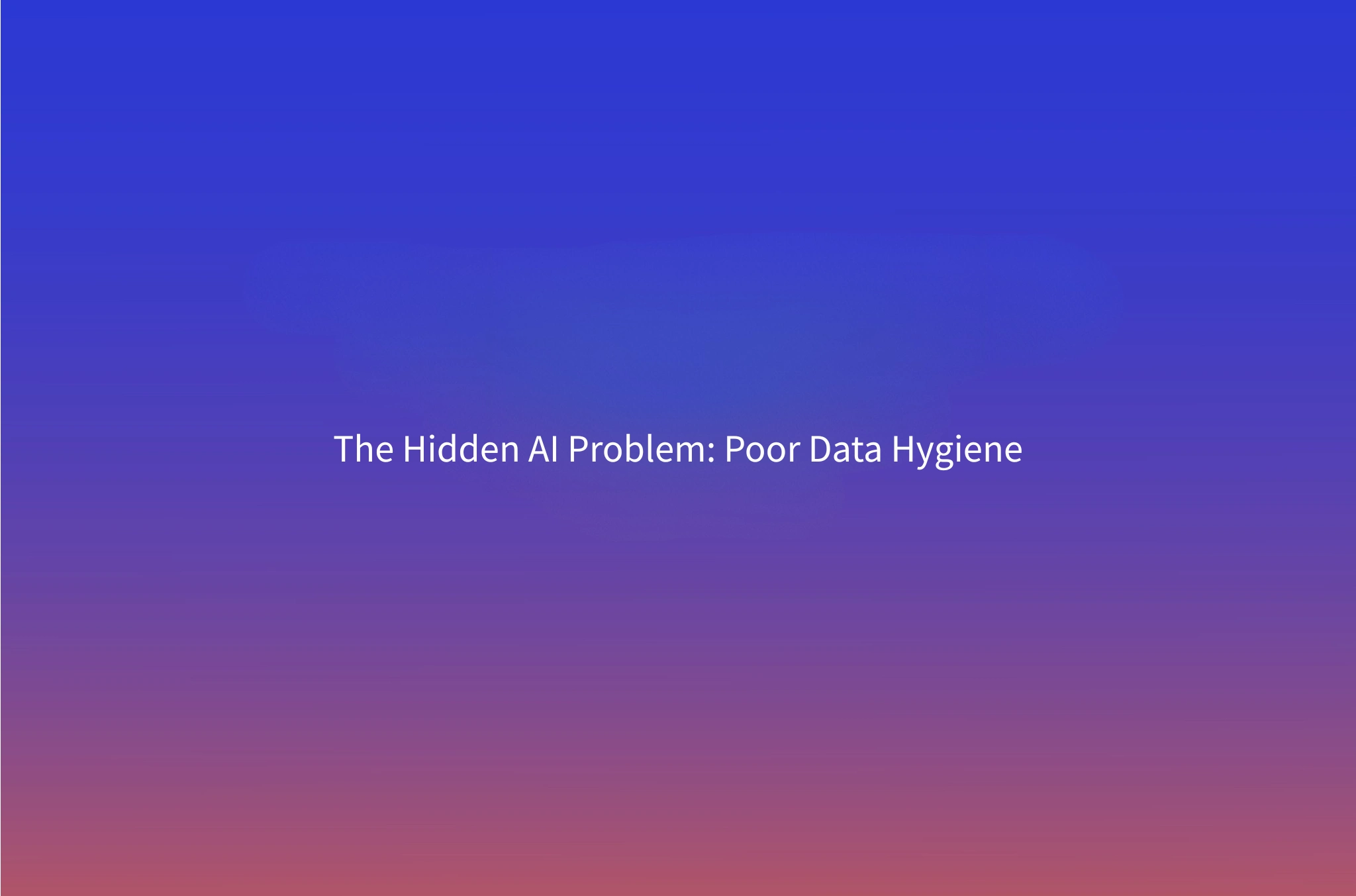 Why Data Hygiene Is the #1 Blocker to AI Adoption in GTM