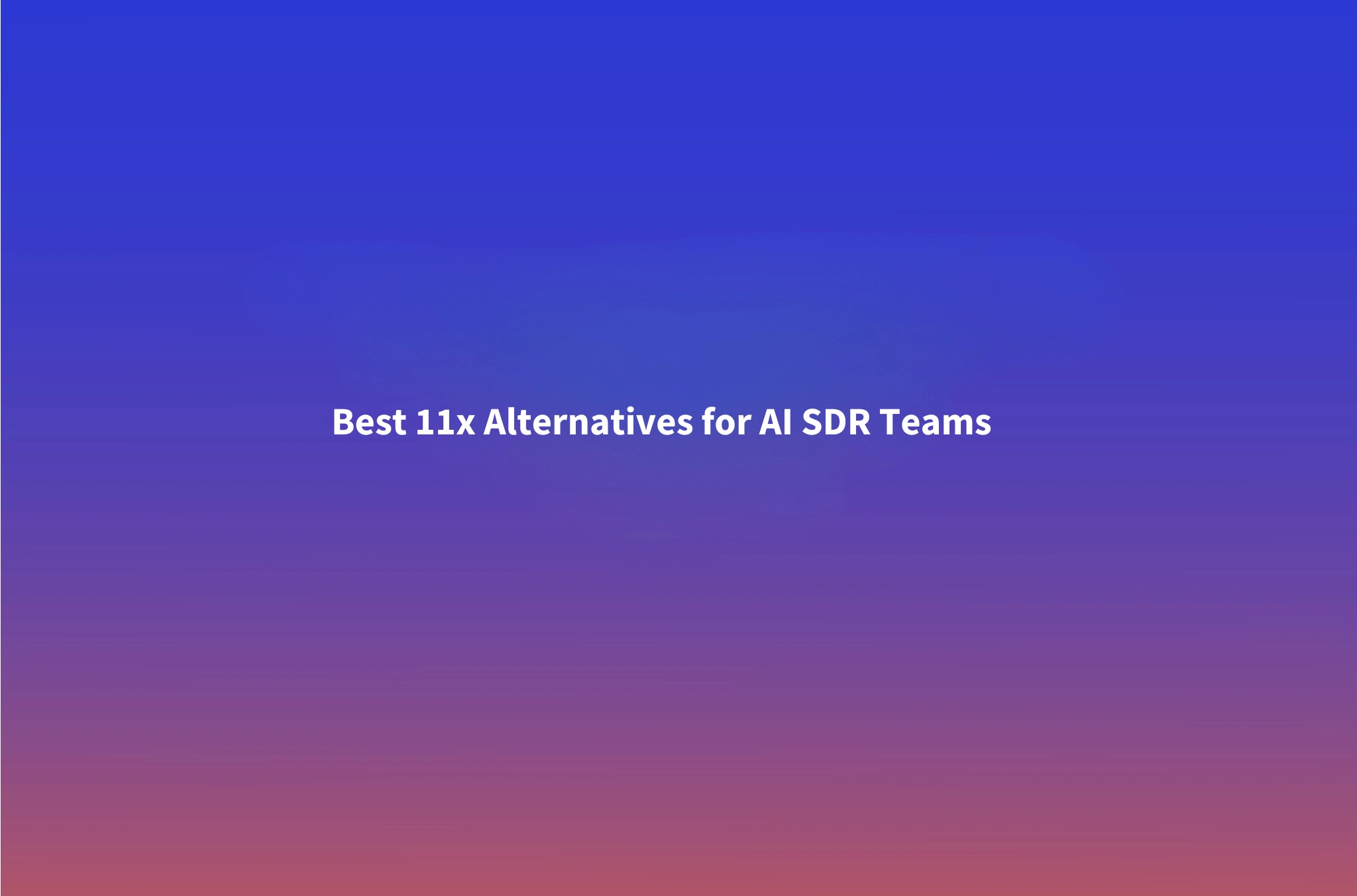 11x Alternatives: 7 AI SDR Platforms Compared for 2026
