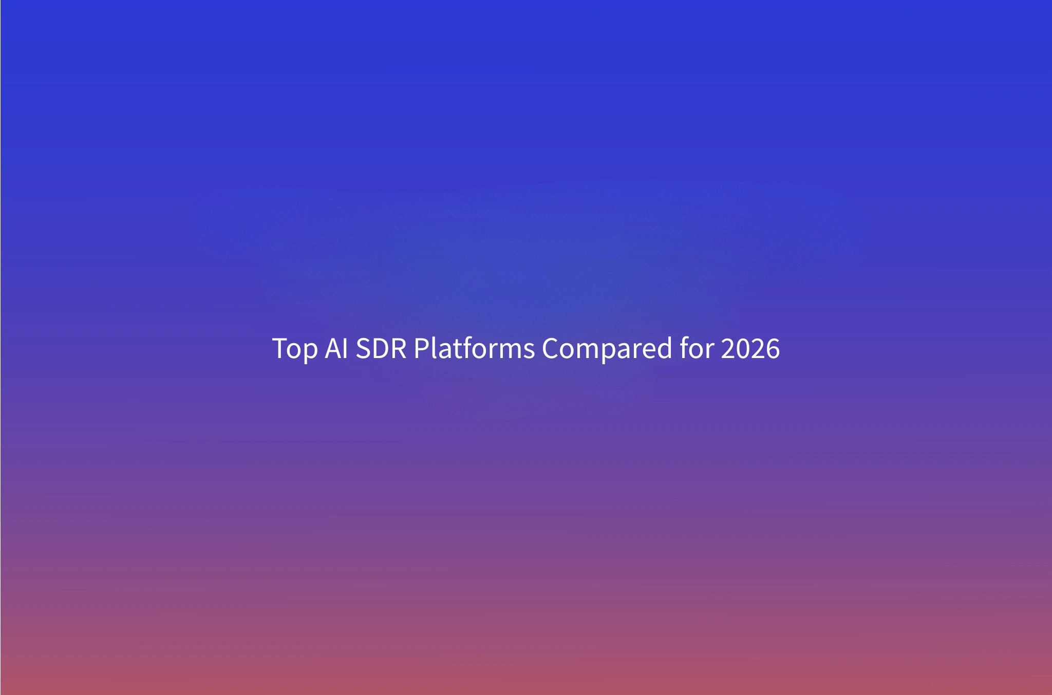 11x Alternatives: 7 AI SDR Platforms Compared for 2026