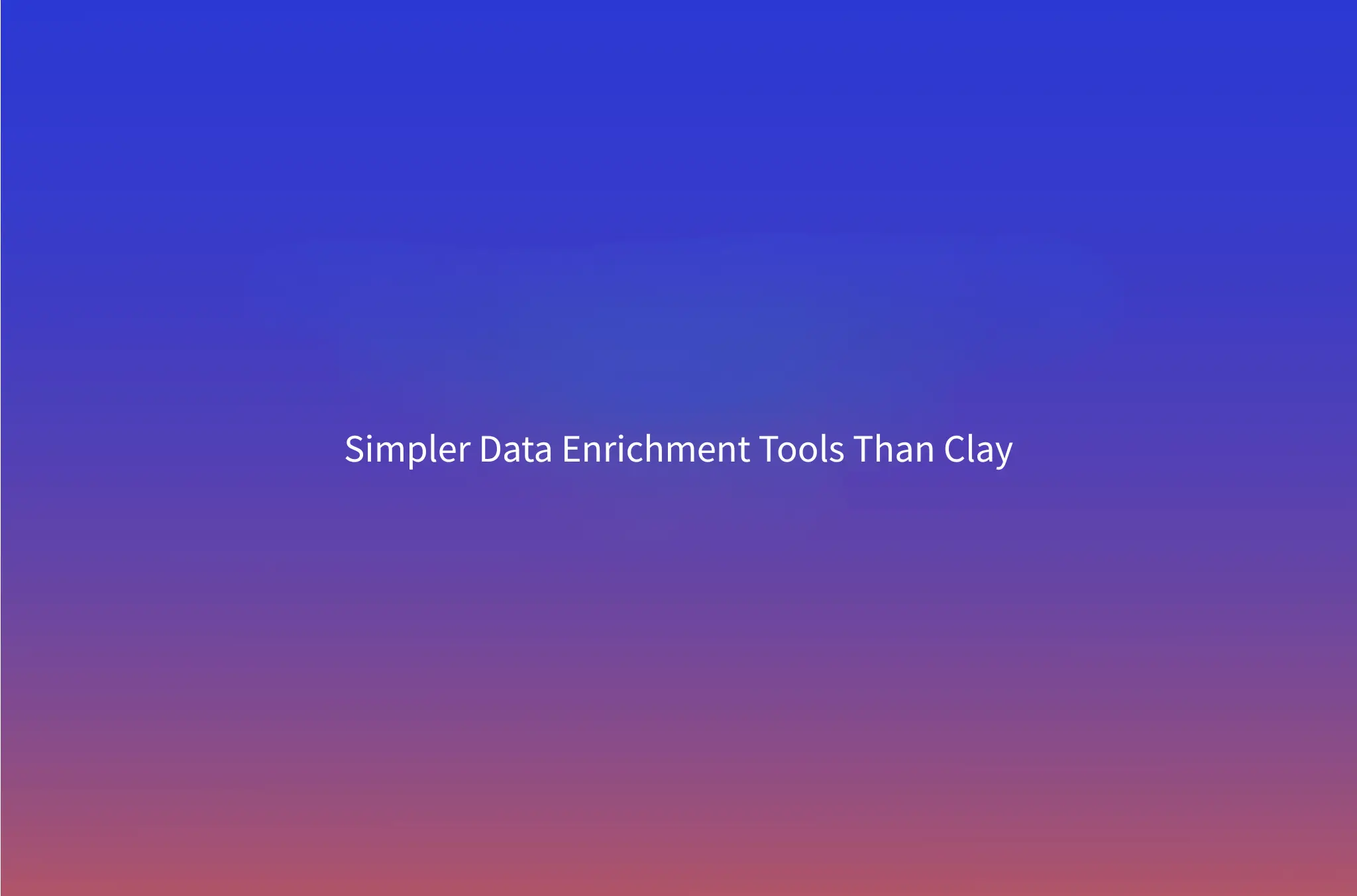 Clay Alternatives: 7 Simpler, Cheaper Data Enrichment Tools for 2026