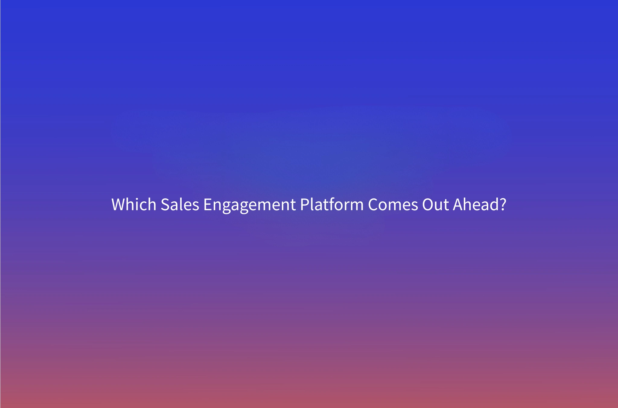 Outreach vs Salesloft (2026): Which Sales Engagement Platform Wins After the Clari Merger?