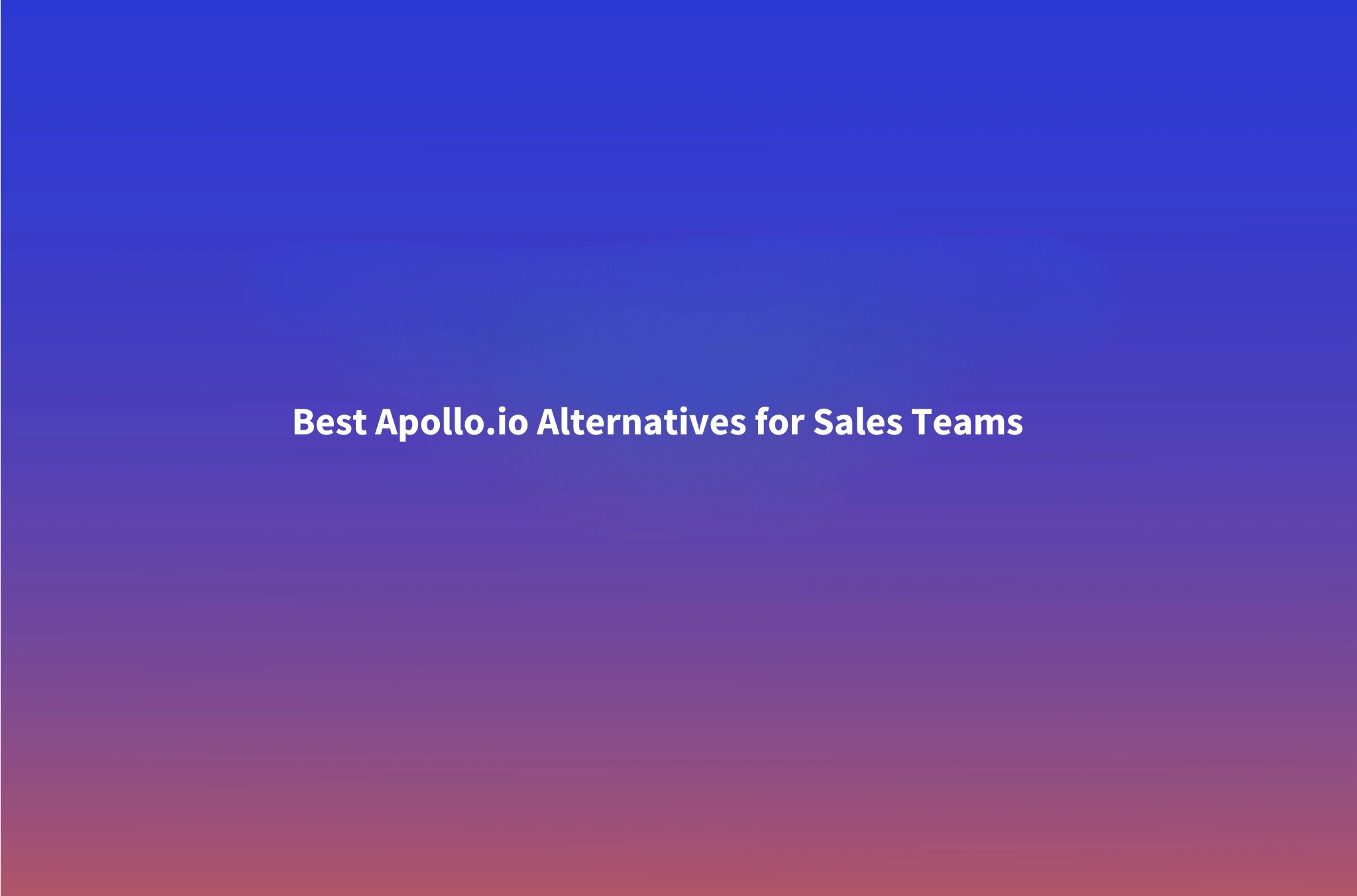 Apollo.io Alternatives: 8 Sales Intelligence Tools Compared for 2026