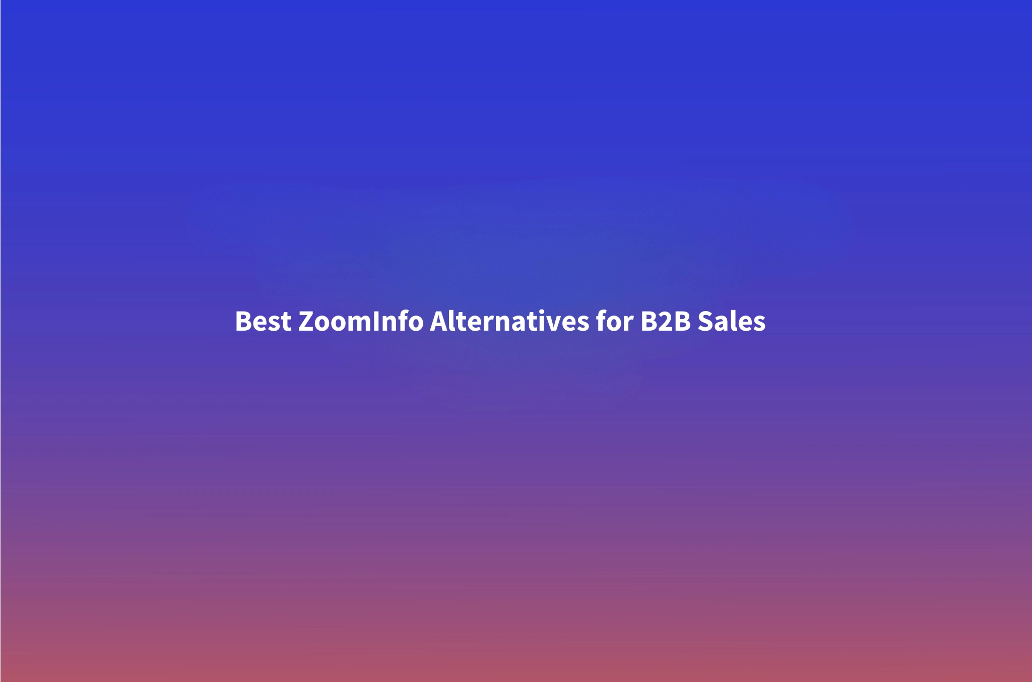 ZoomInfo Alternatives: 10 Cheaper B2B Data Providers for 2026