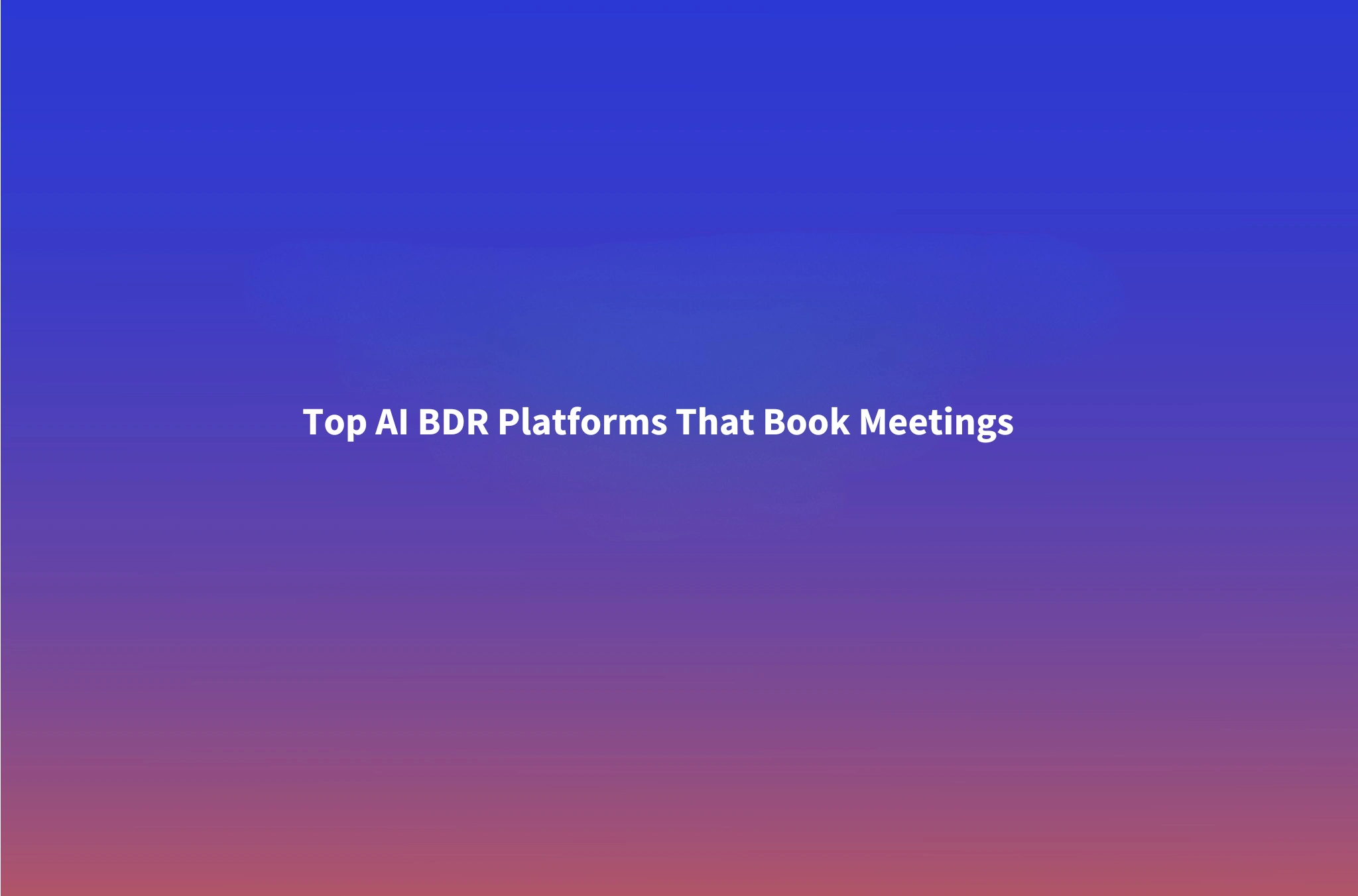 Best AI BDR Tools in 2026: 10 Platforms Ranked by Meetings Booked