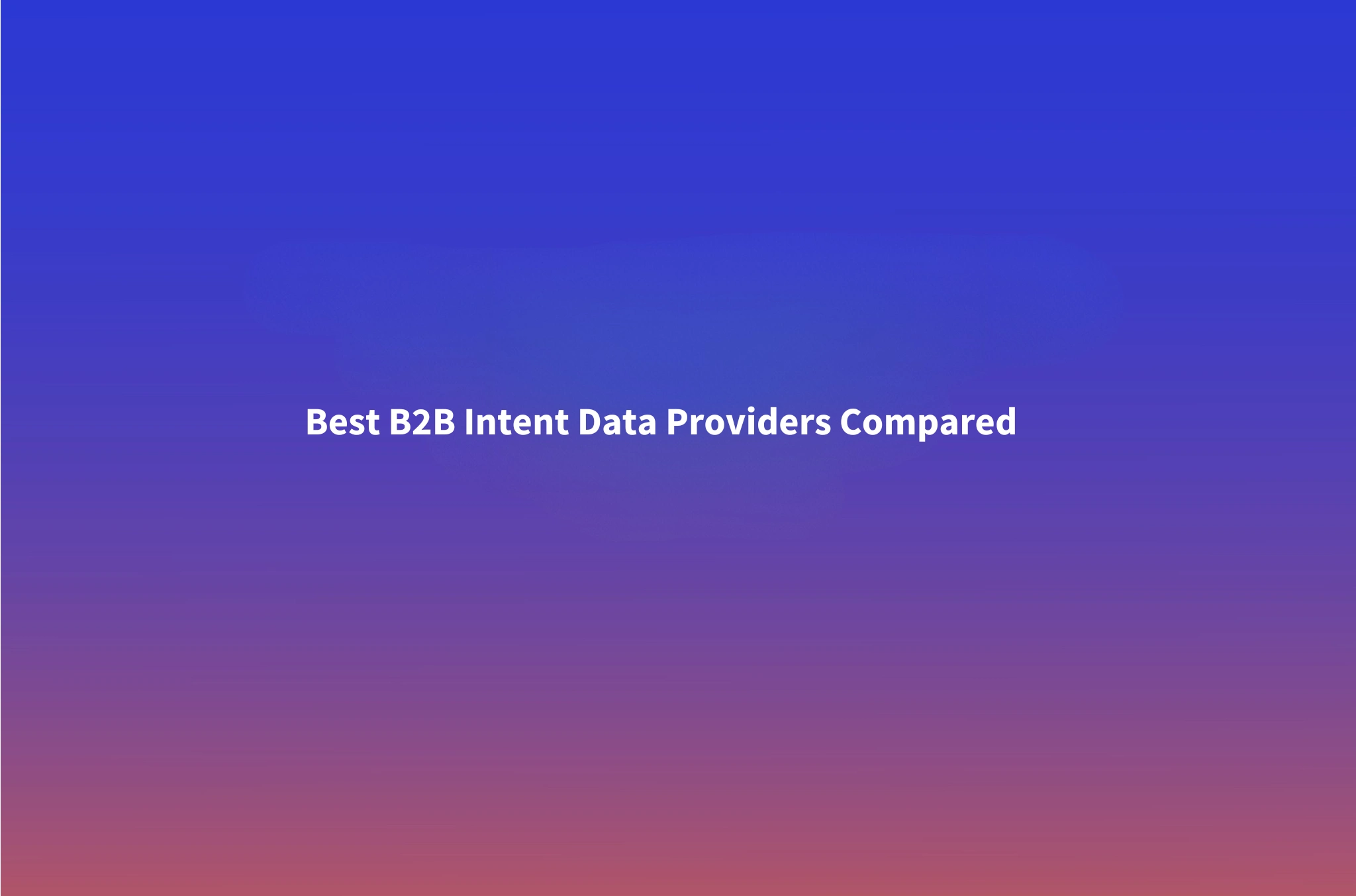 Best Intent Data Providers for B2B in 2026: 12 Tools Compared