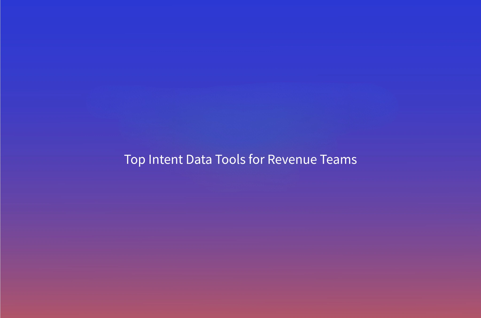 Best Intent Data Providers for B2B in 2026: 12 Tools Compared