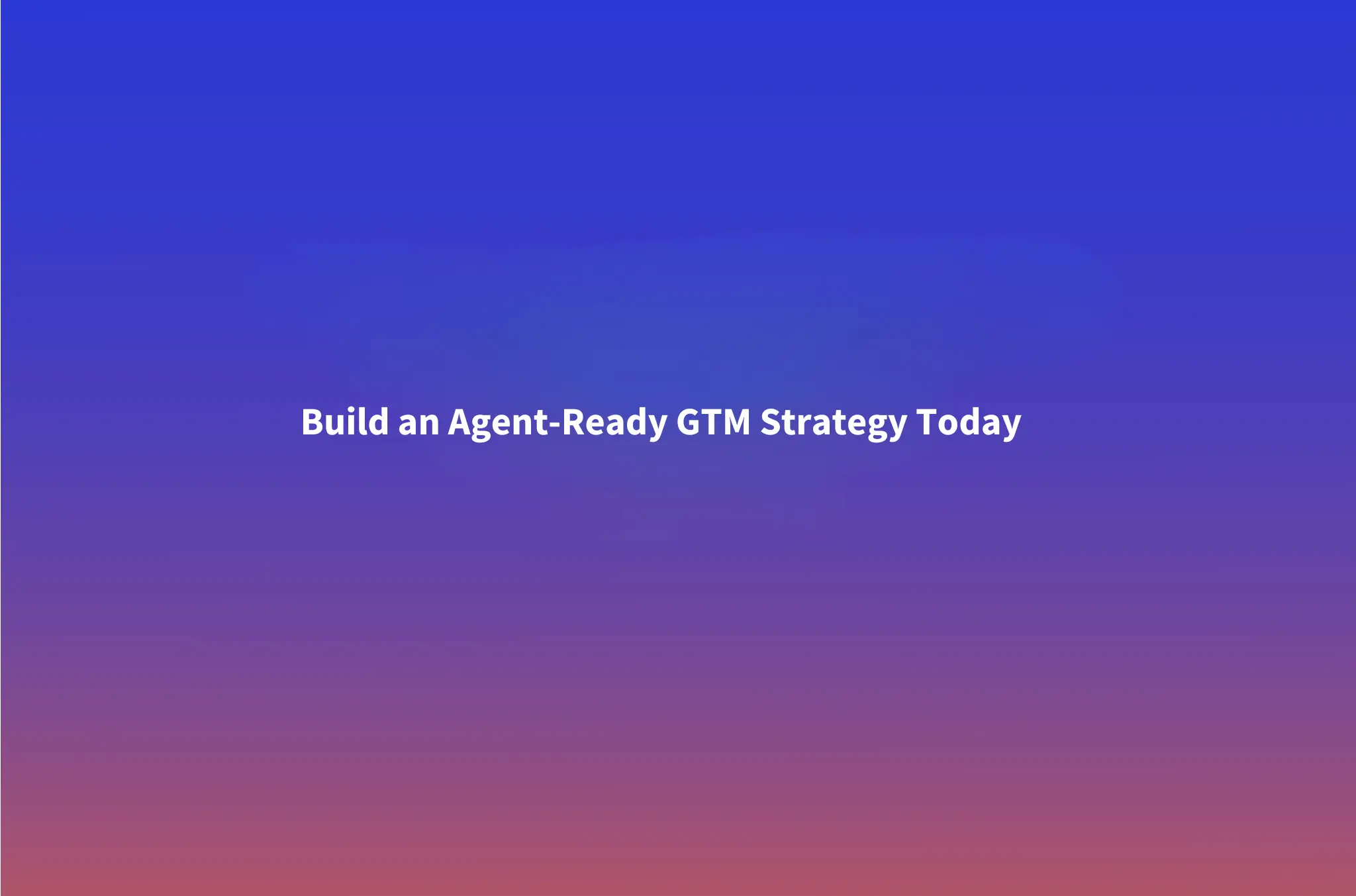 Agent-Ready GTM: Getting Your B2B Company Shortlisted by Buyer Agents
