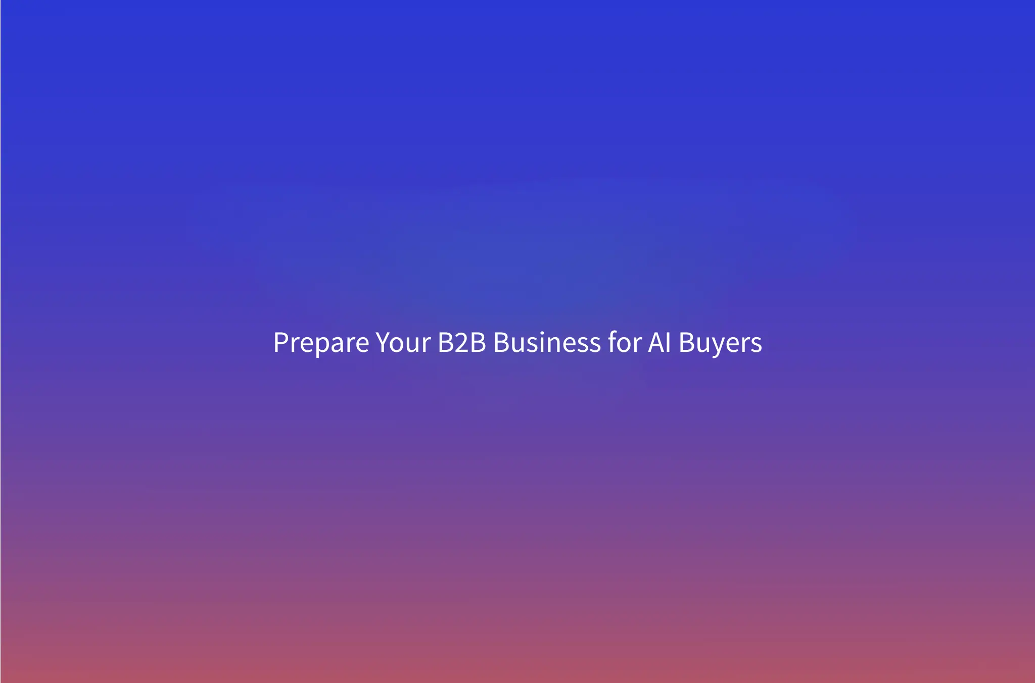 Agent-Ready GTM: Getting Your B2B Company Shortlisted by Buyer Agents