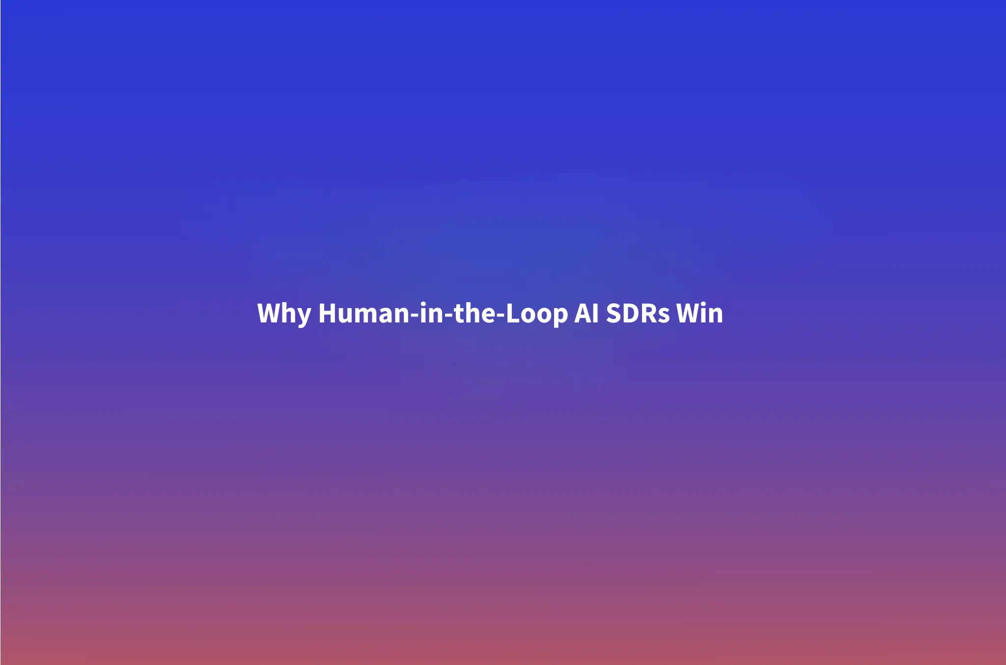 The Autonomous AI SDR Is Dead: Why Human-in-the-Loop Orchestration Wins in 2026