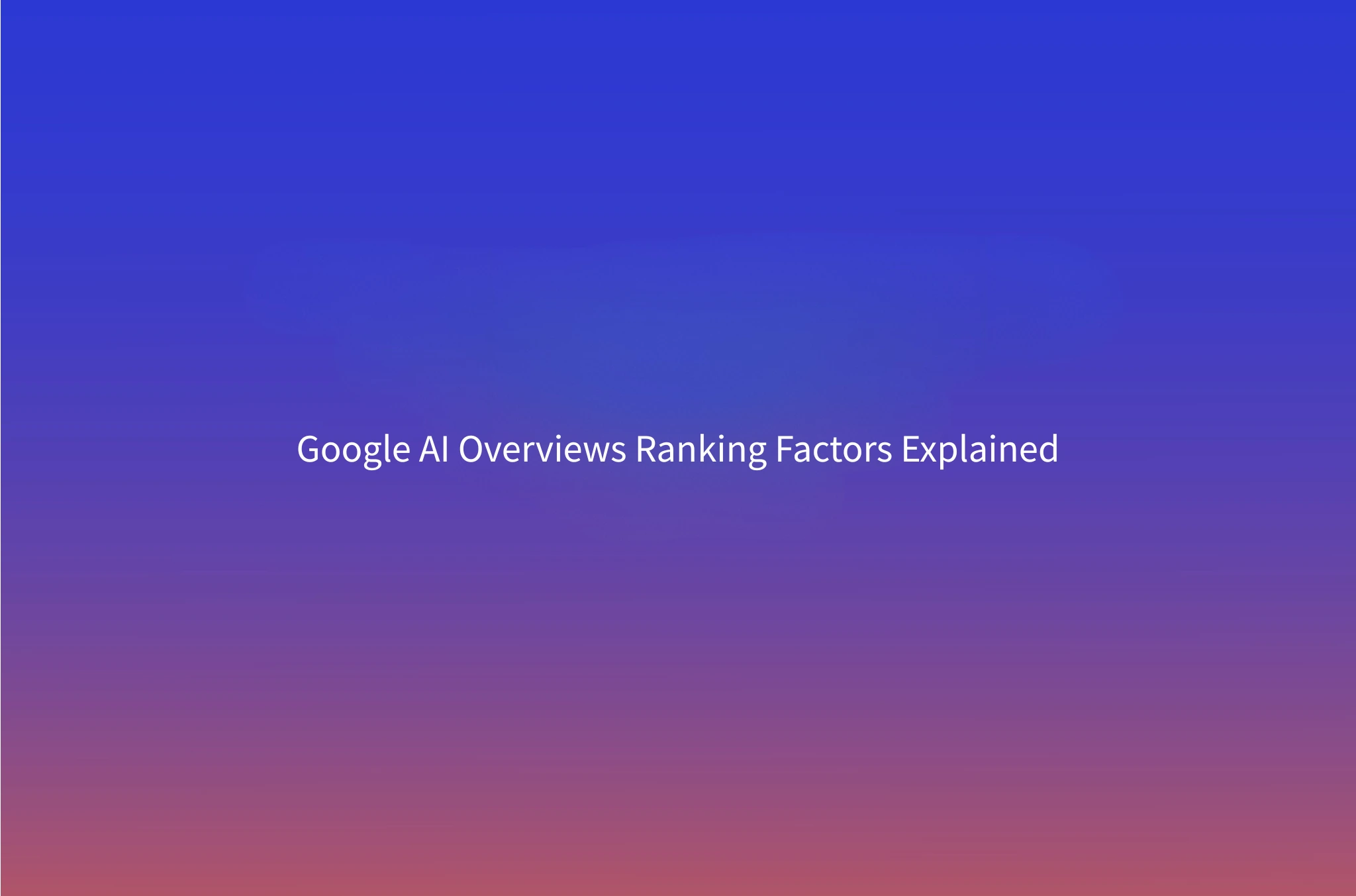 How to Rank in Google AI Overviews (2026 Ranking Factors)