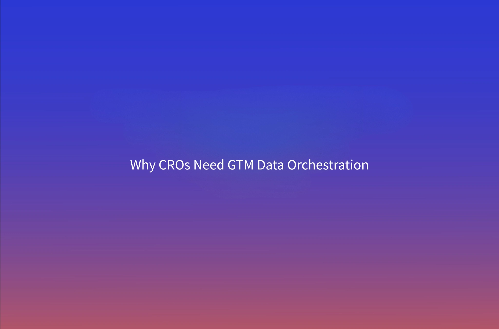 GTM Data Orchestration: The Revenue Impact Every CRO Is Underestimating
