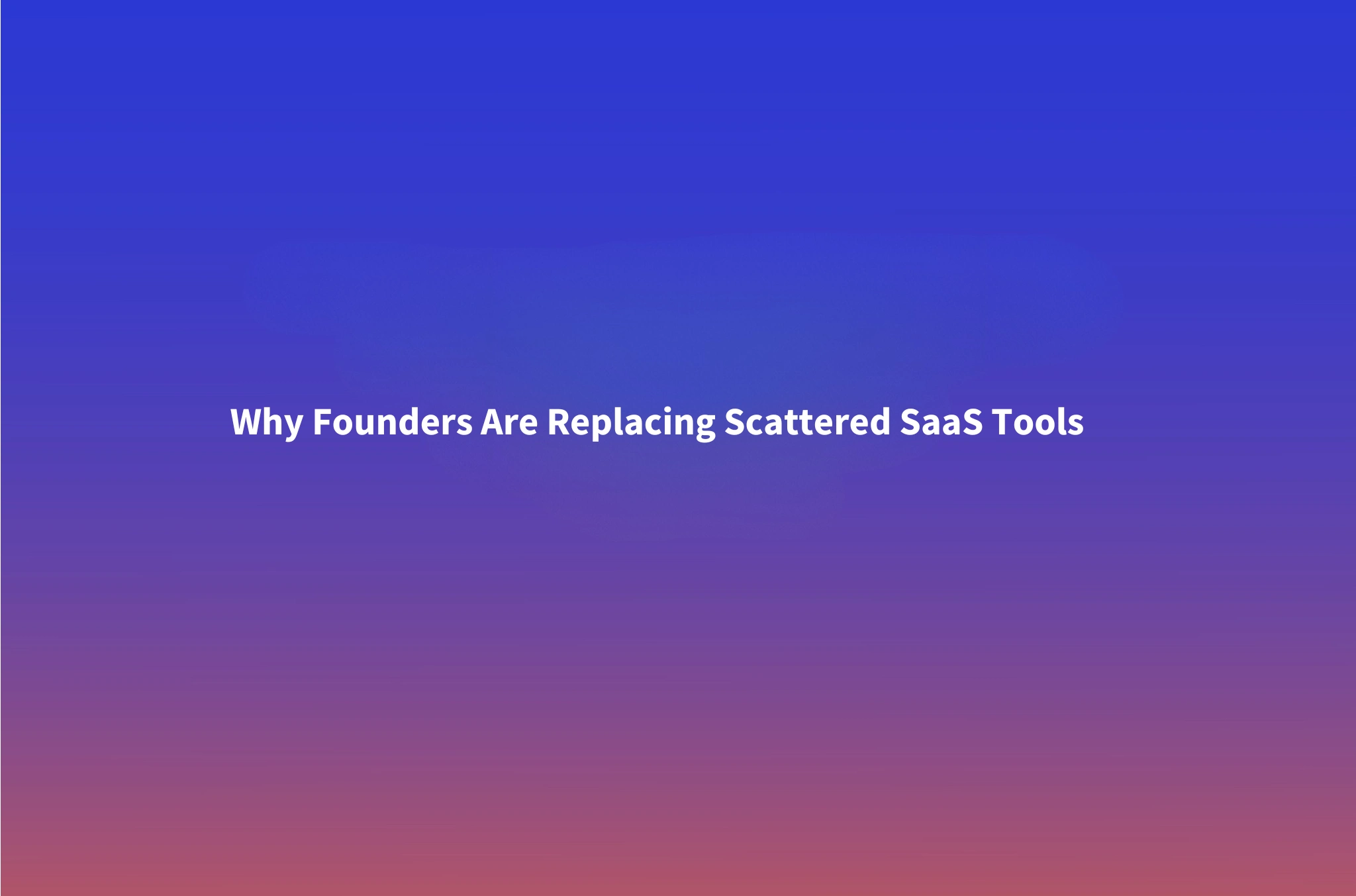 Why Founders Are Moving Away from Scattered SaaS Tools for AI That Actually Does the Work