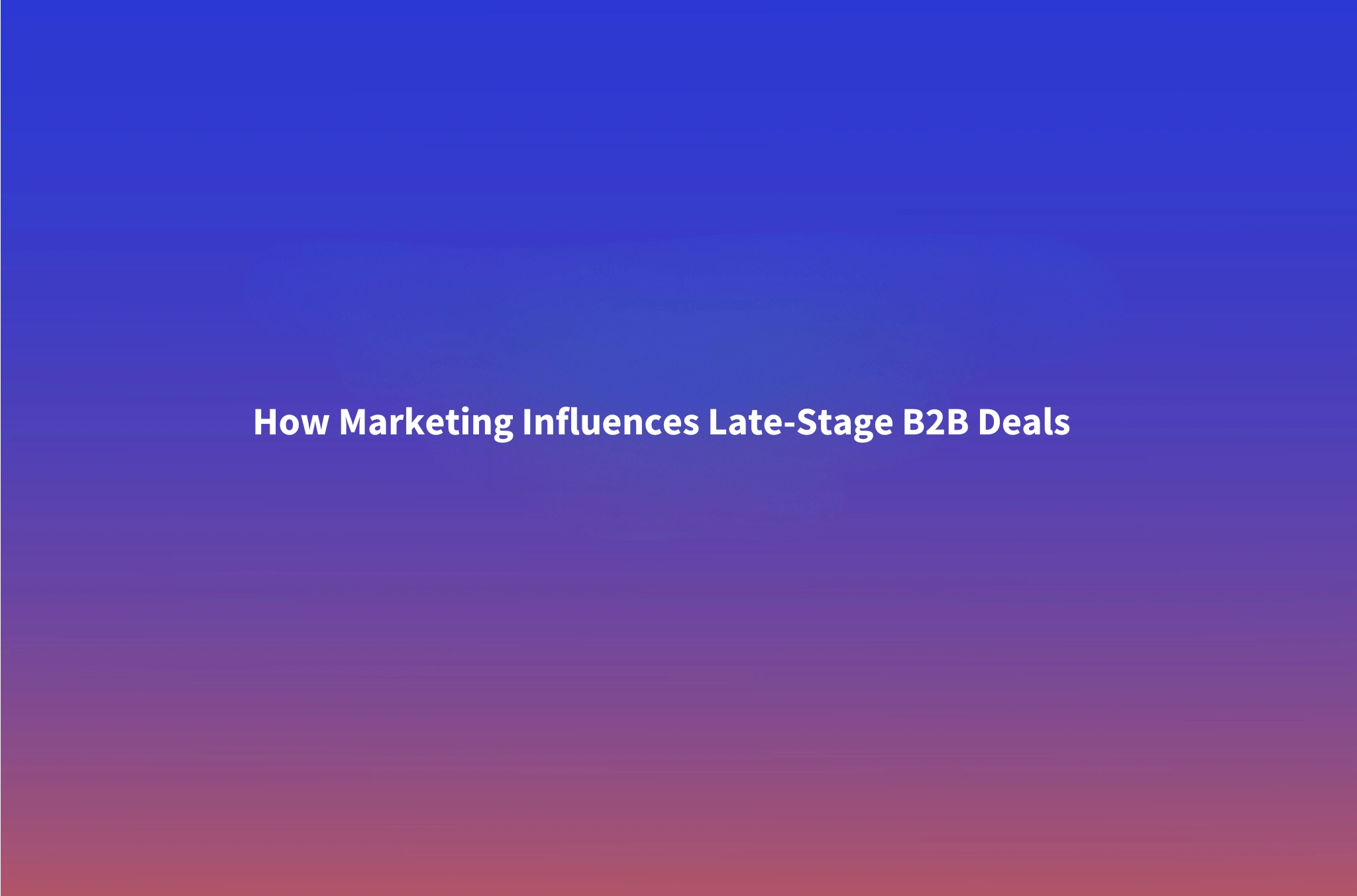 How Marketing Actually Influences Late-Stage Deals: The 3 Signal-Triggered Plays Sales Teams Miss