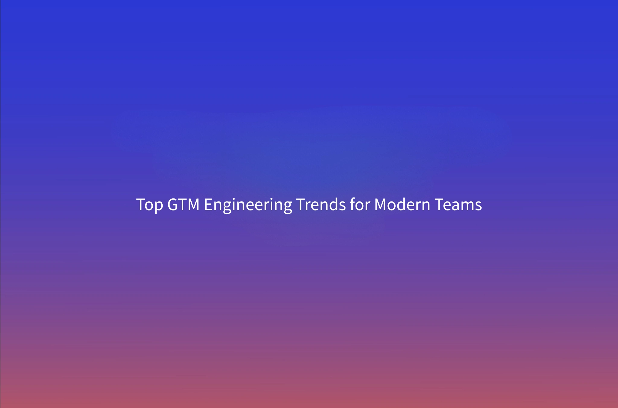 GTM Engineering Trends 2026: What Is Actually Changing in Go-to-Market
